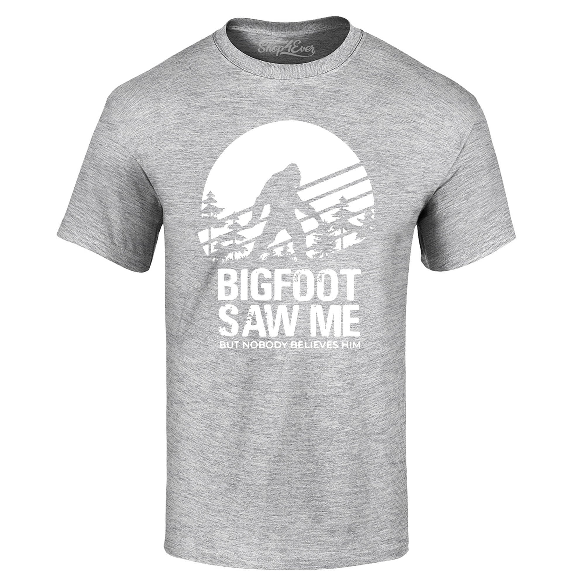 Bigfoot Saw Me But Nobody Believes Him T-Shirt
