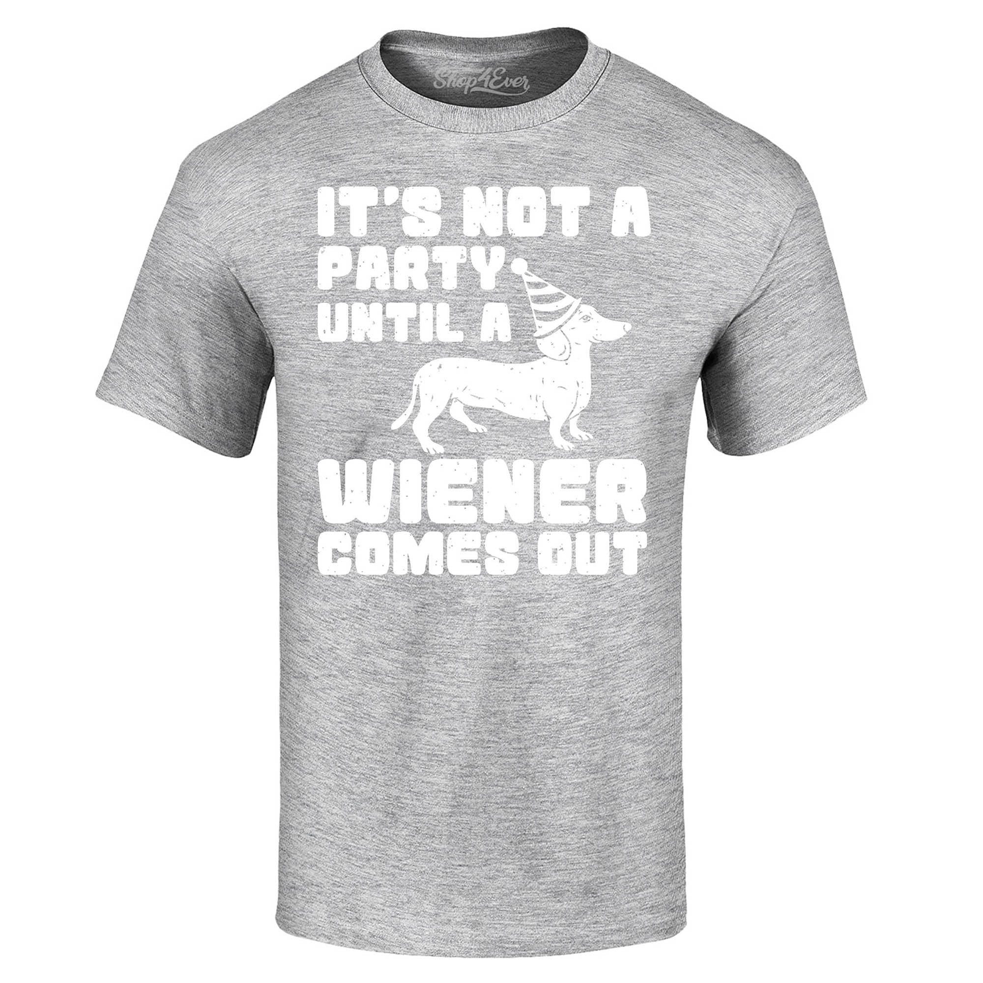 It's Not a Party Until The Wiener Comes Out Funny Dachshund T-Shirt