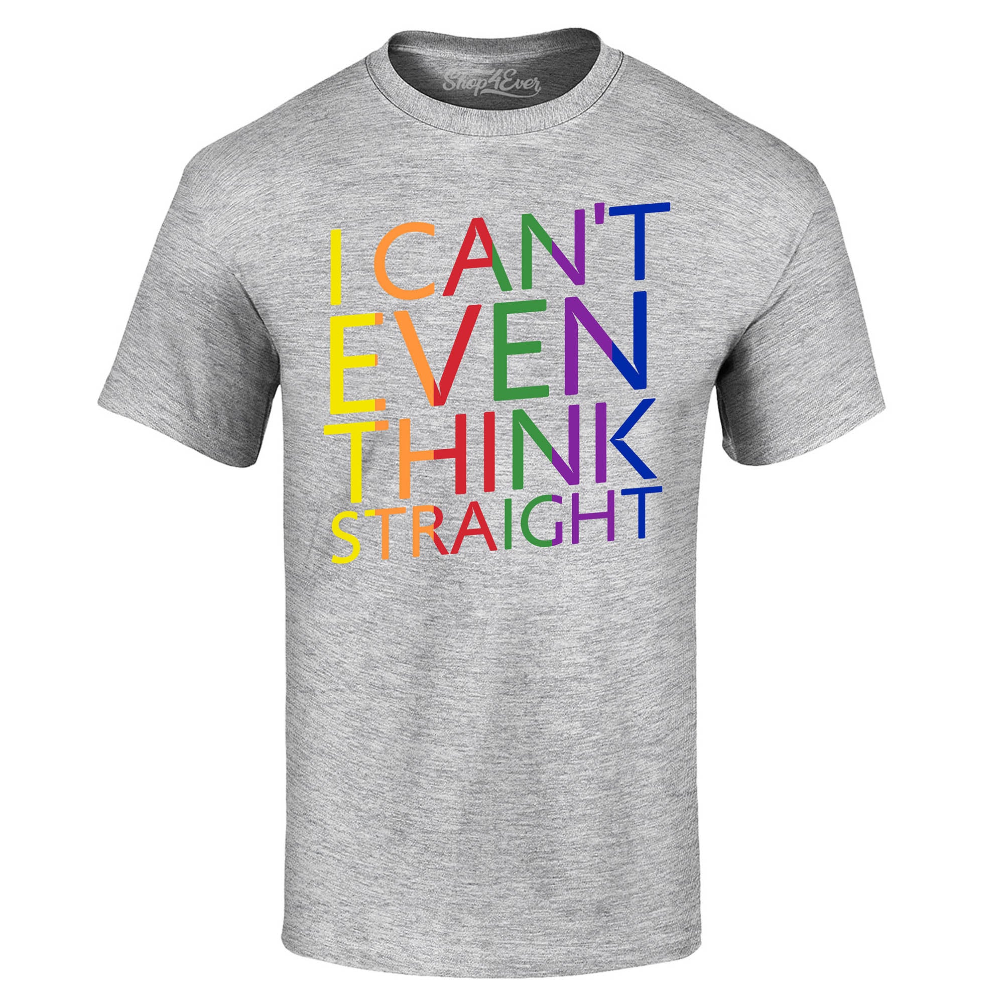 I Can't Even Think Straight ~ Gay Pride T-Shirt