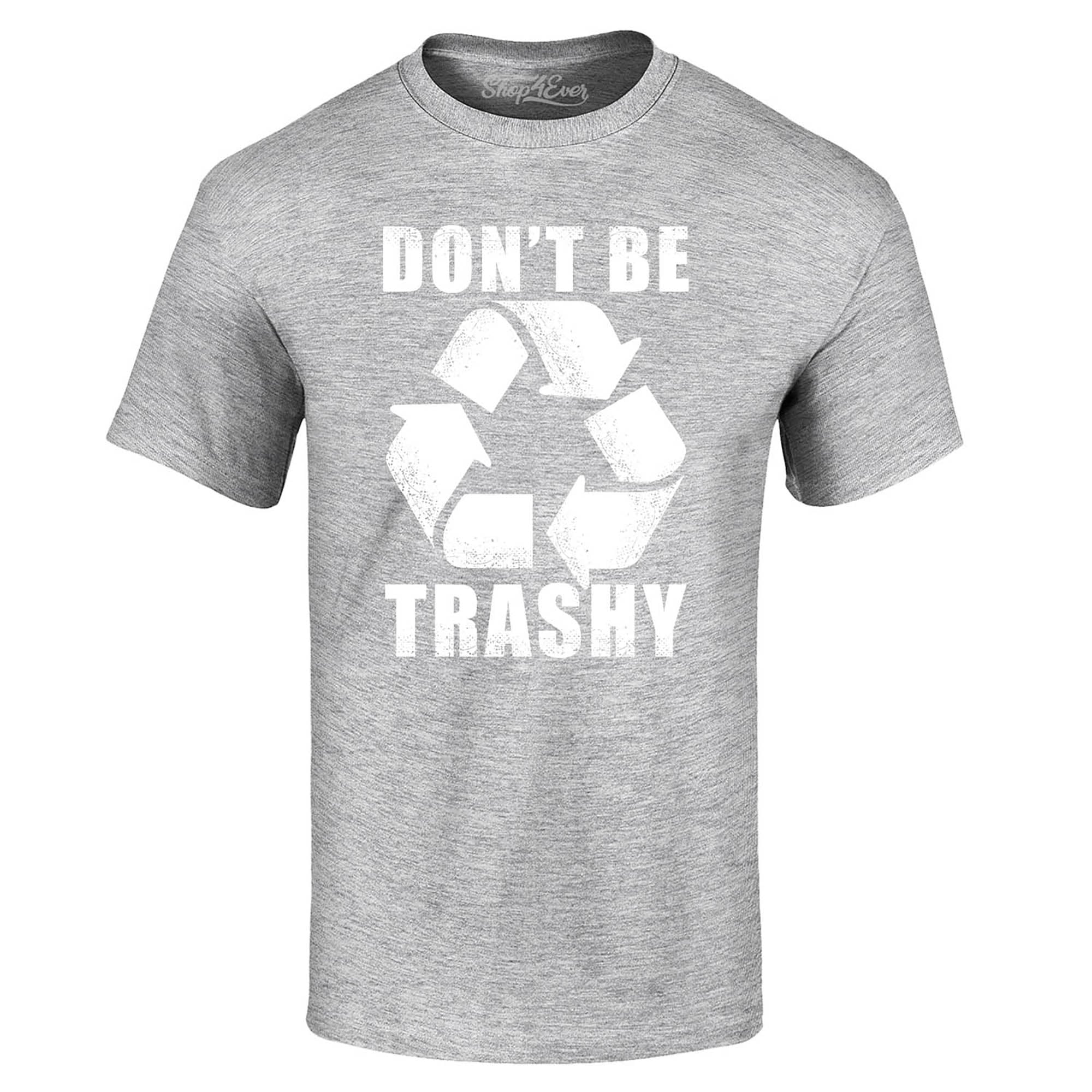 Don't Be Trashy Environmental T-Shirt