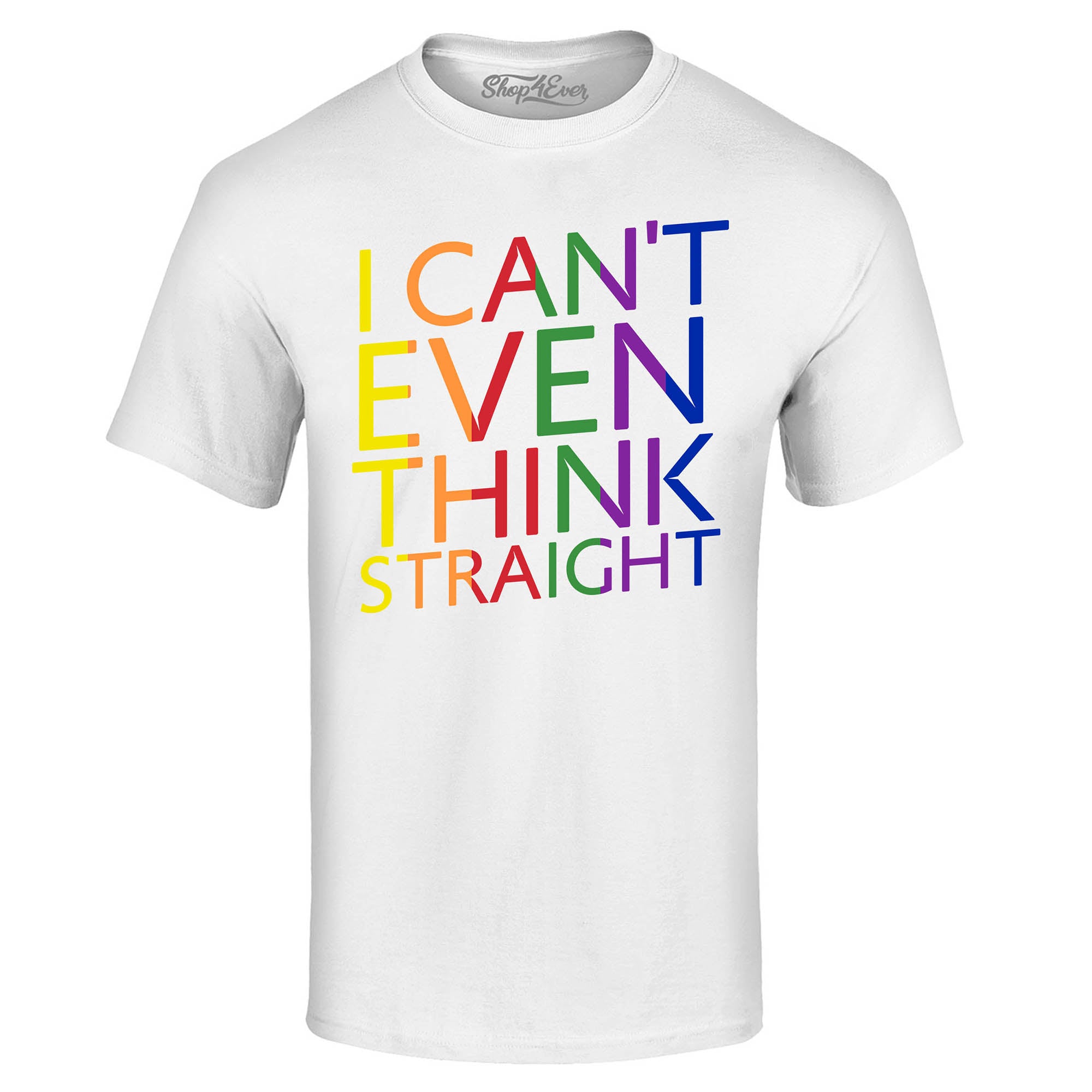 I Can't Even Think Straight ~ Gay Pride T-Shirt