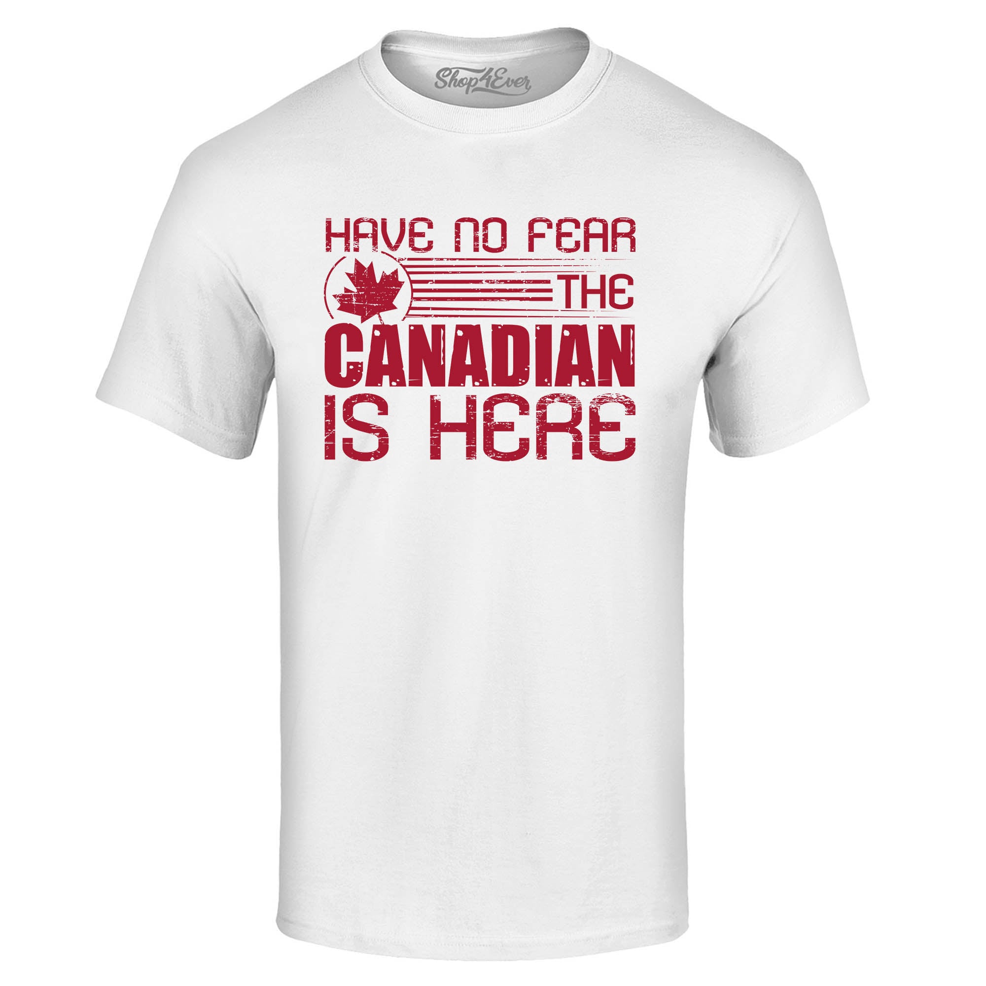 Have No Fear The Canadian is Here Canada Pride T-Shirt