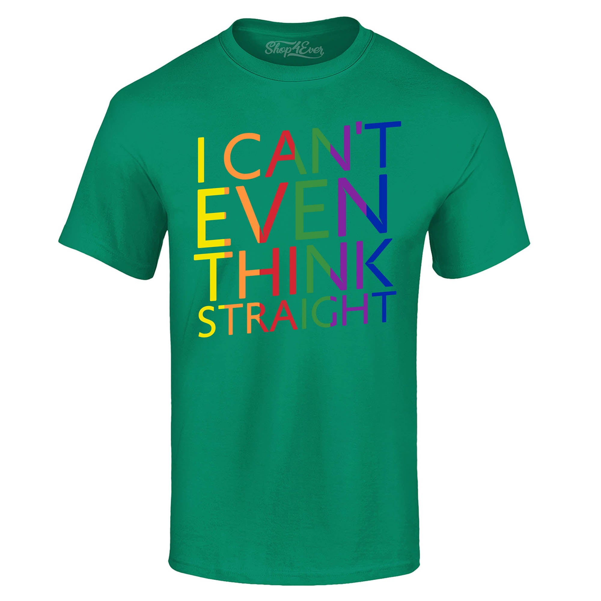 I Can't Even Think Straight ~ Gay Pride T-Shirt