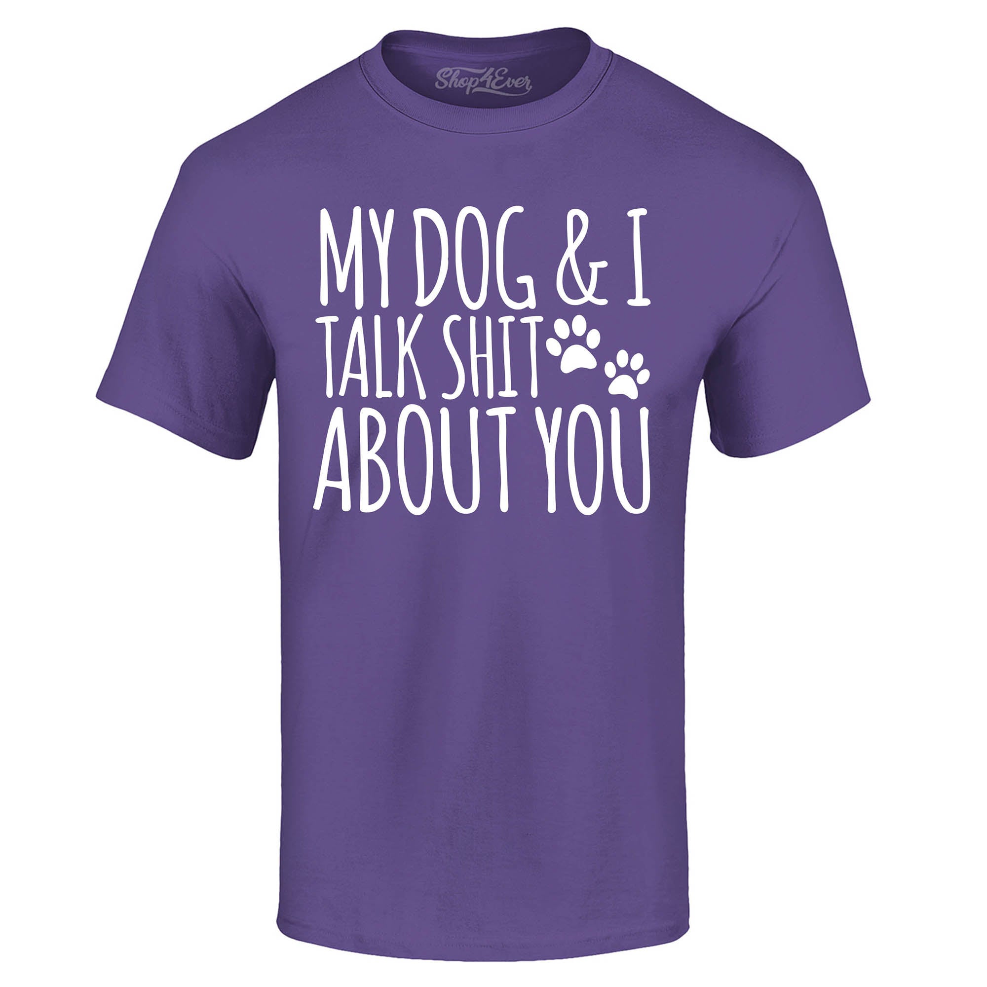My Dog and I Talk Shit About You T-Shirt