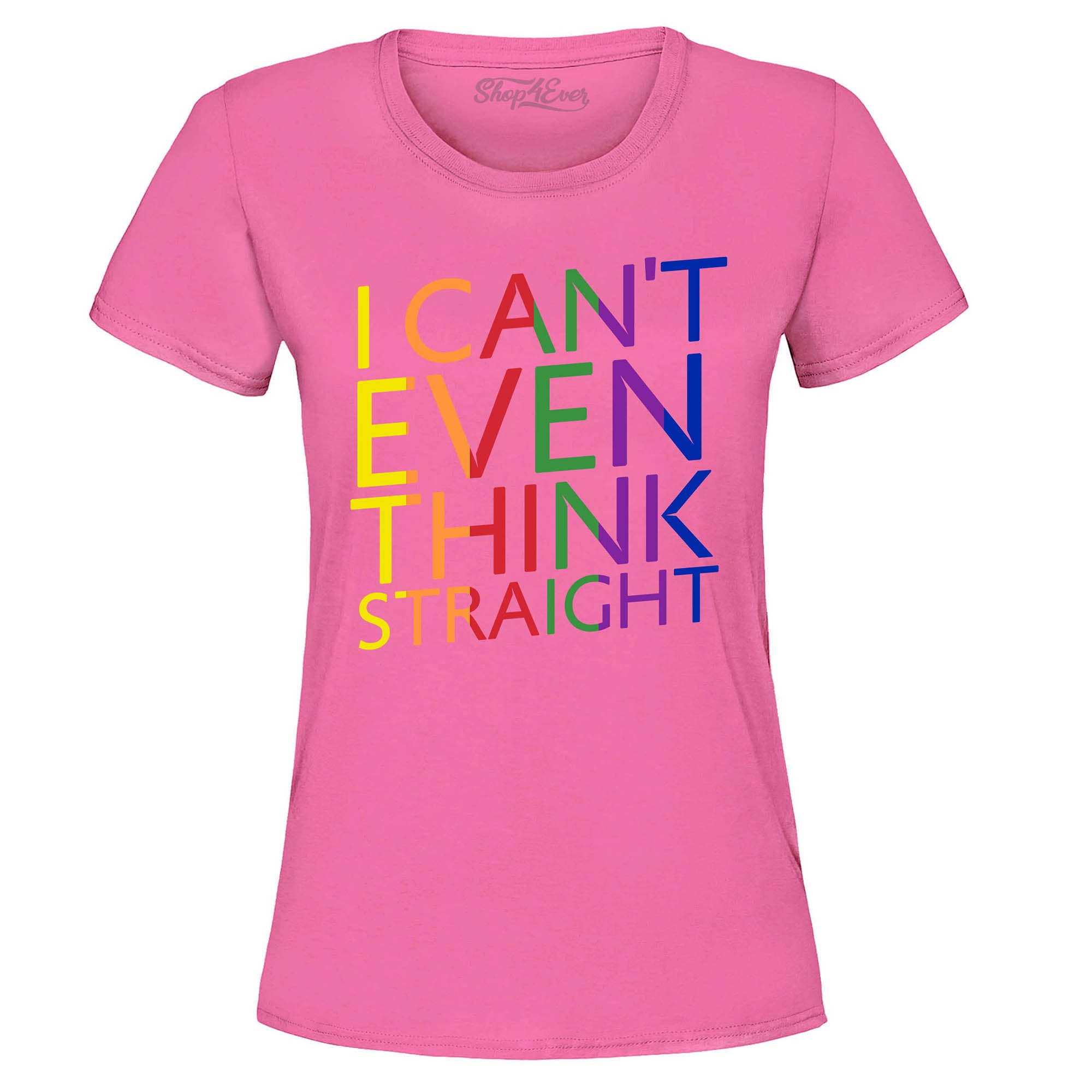 I Can't Even Think Straight ~ Gay Pride Women's T-Shirt