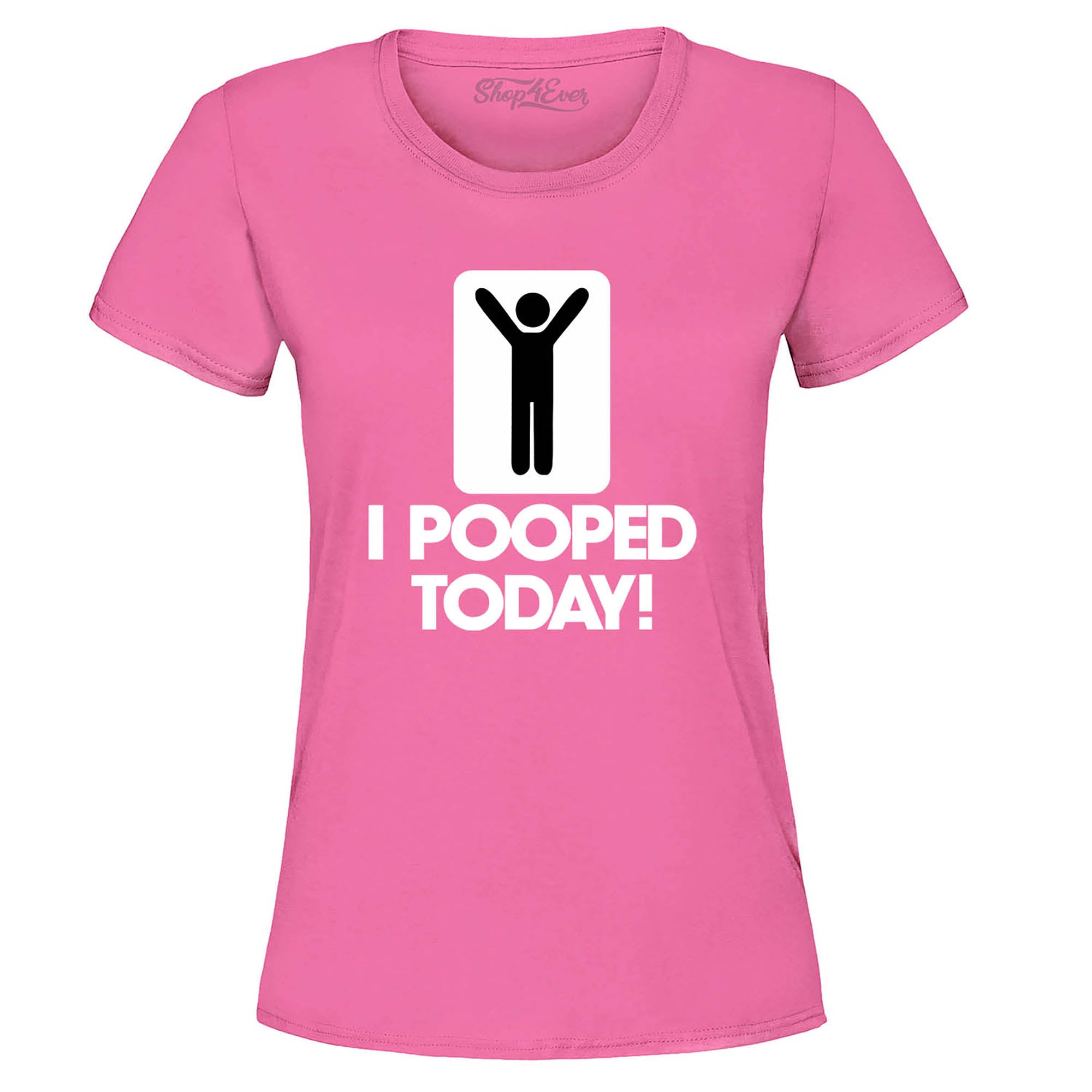 I Pooped Today Women's T-Shirt