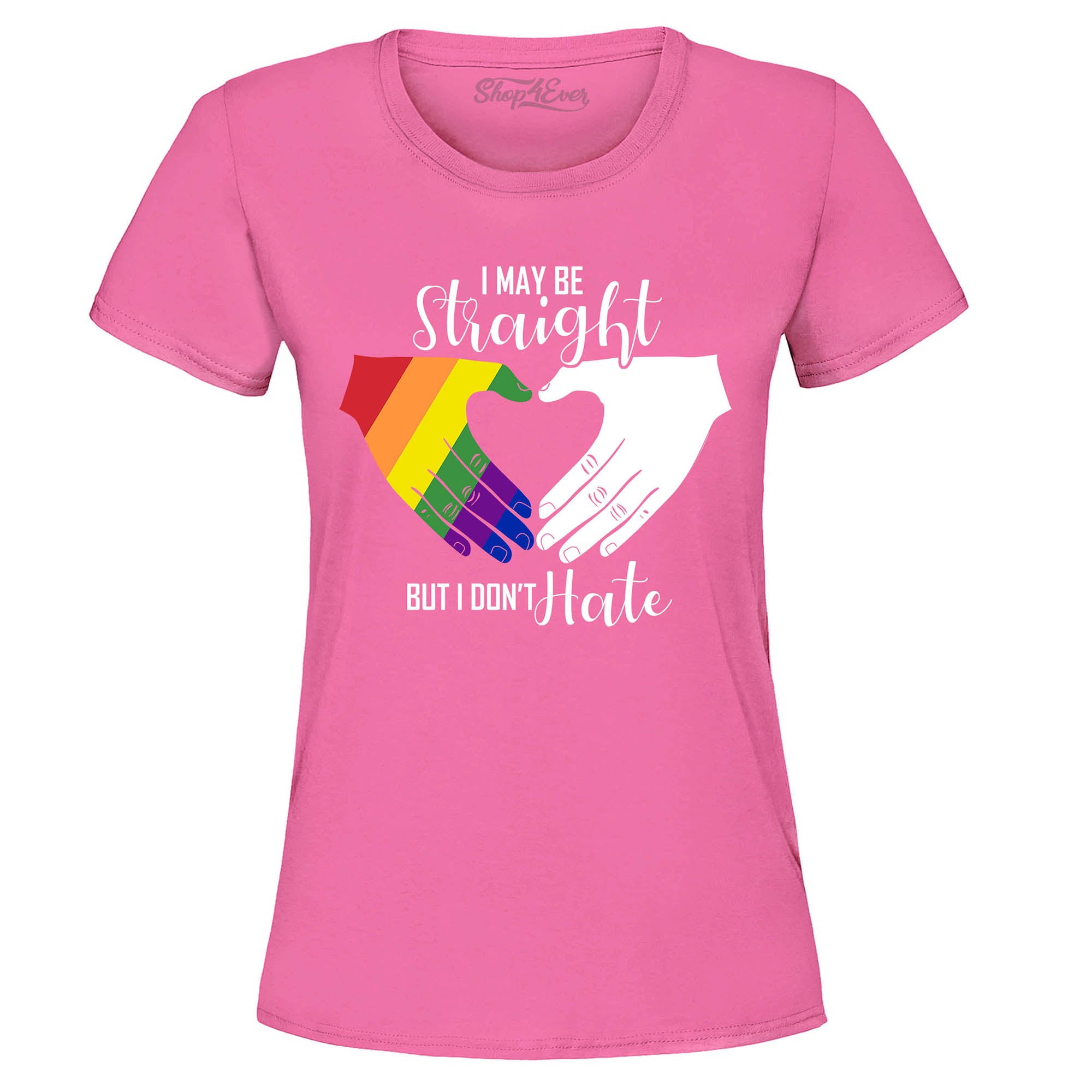 I May Be Straight but I Don't Hate ~ Gay Pride Women's T-Shirt