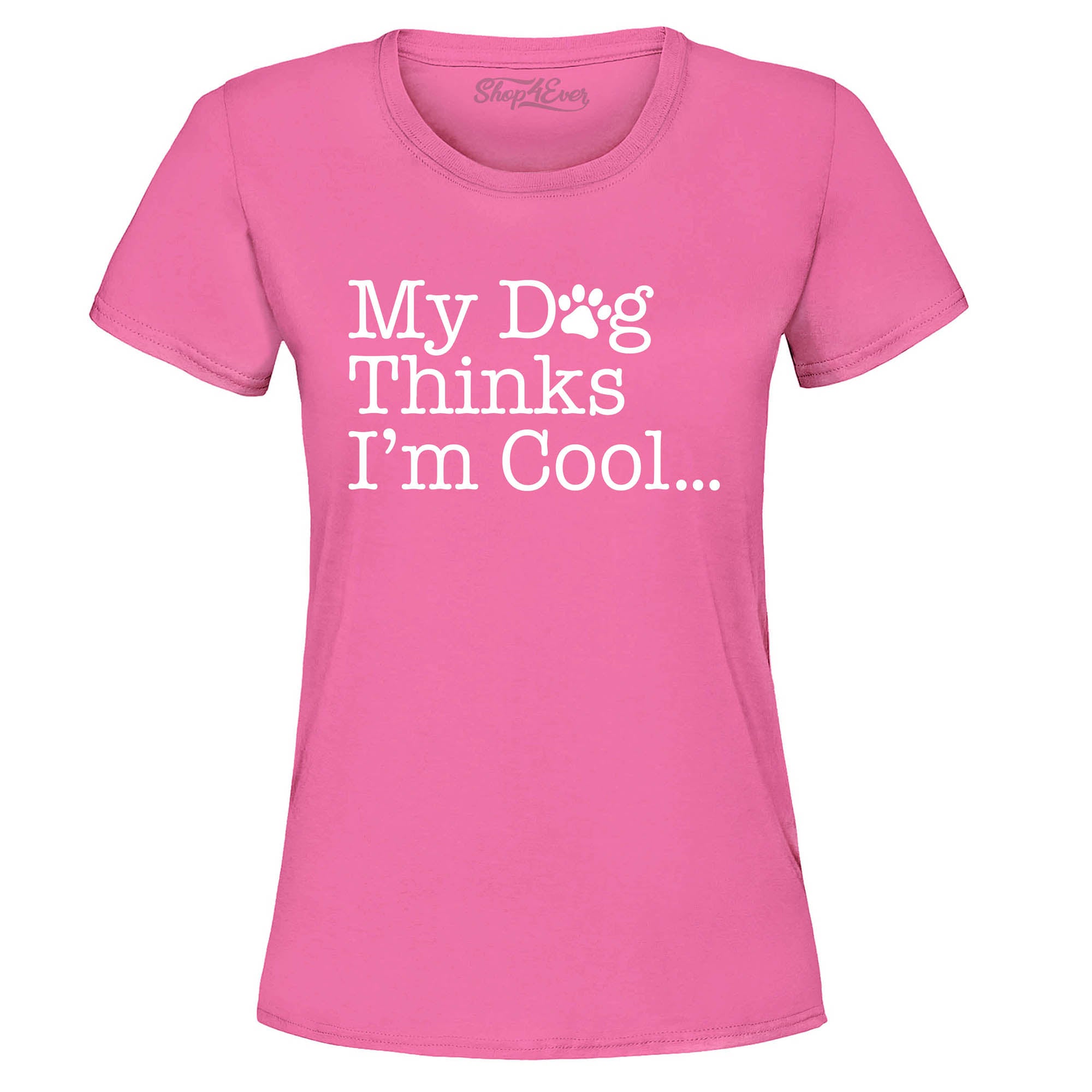 My Dog Thinks I'm Cool… Women's T-Shirt