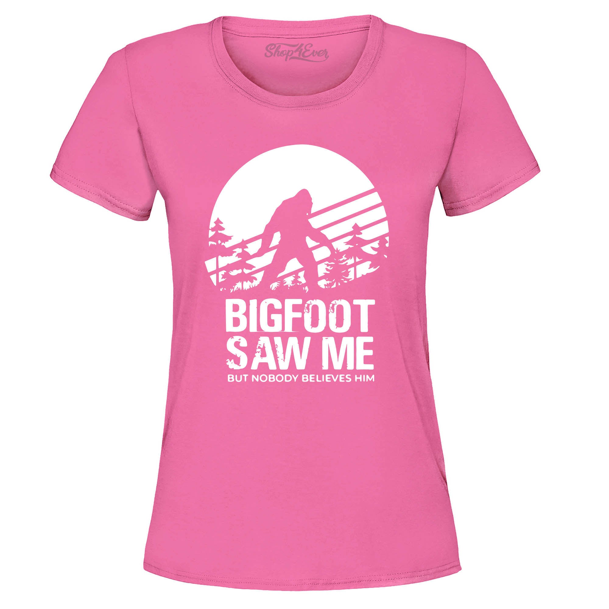 Bigfoot Saw Me But Nobody Believes Him Women's T-Shirt