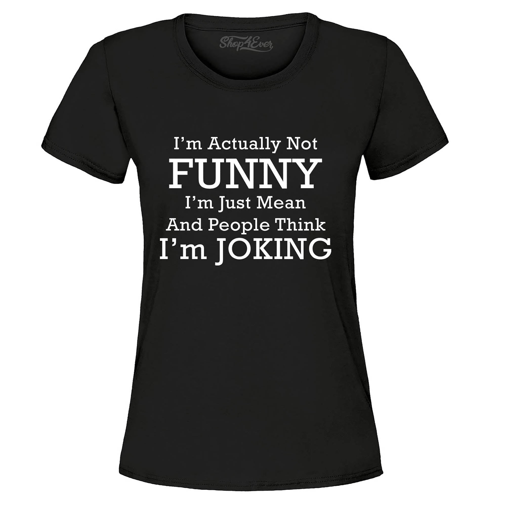 I'm Actually Not Funny I'm Just Mean Women's T-Shirt
