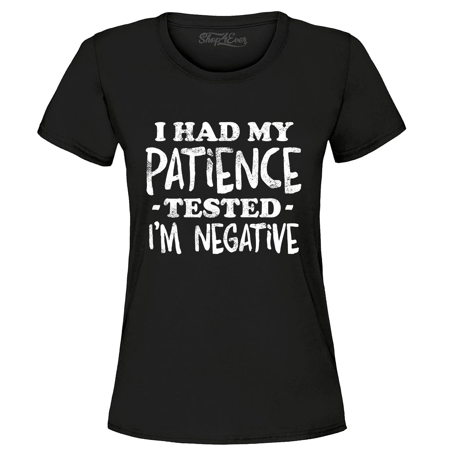 I Had My Patience Tested I'm Negative Women's T-Shirt