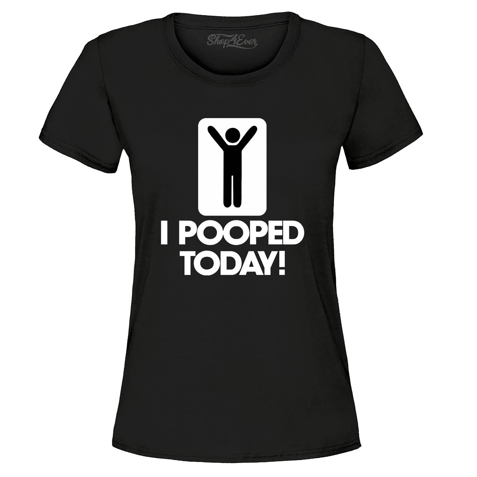 I Pooped Today Women's T-Shirt
