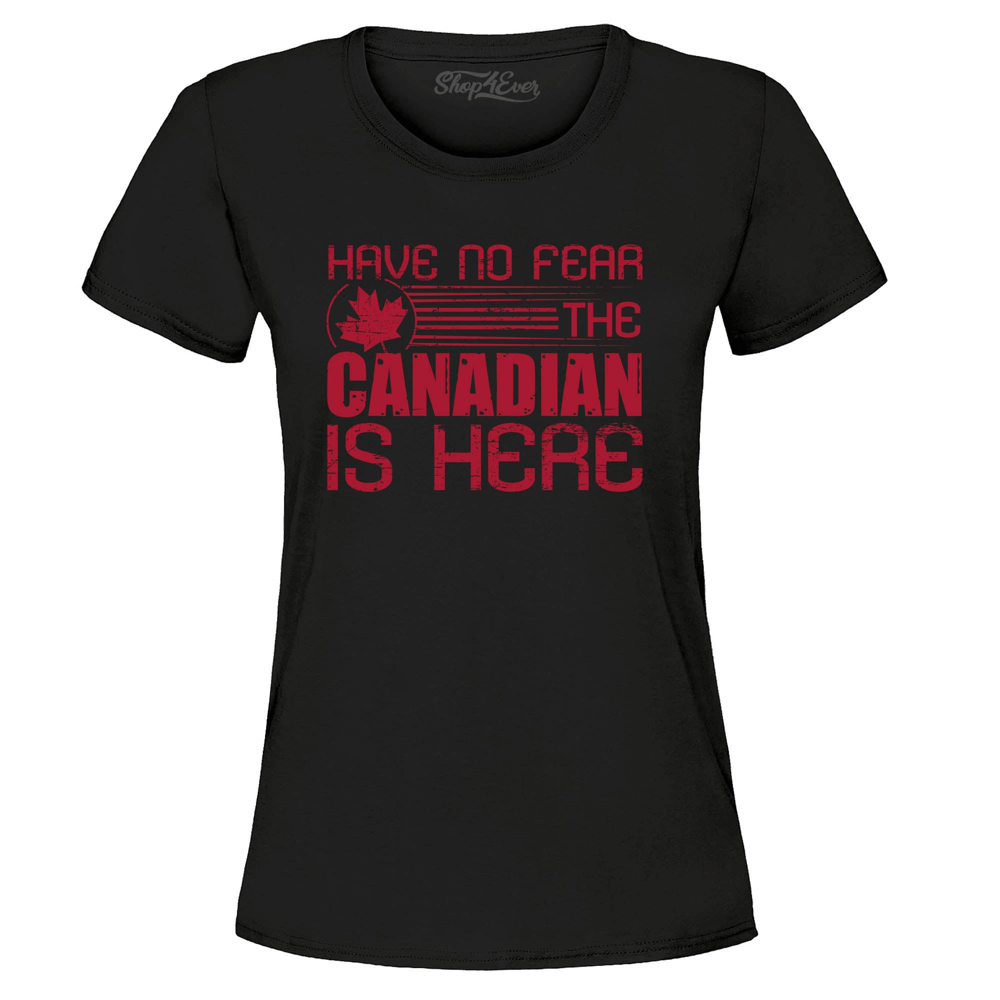 Have No Fear The Canadian is Here Canada Pride Women's T-Shirt