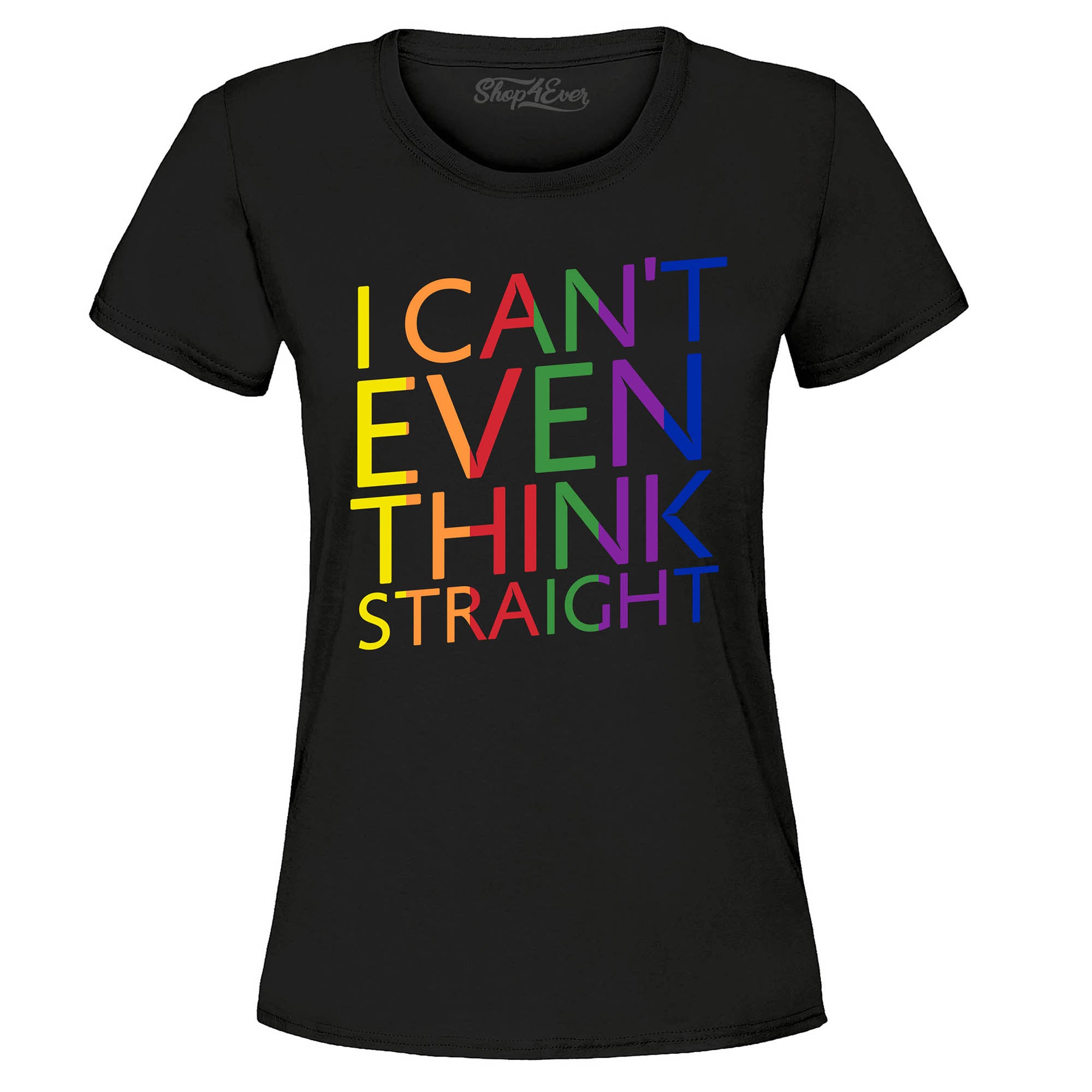 I Can't Even Think Straight ~ Gay Pride Women's T-Shirt