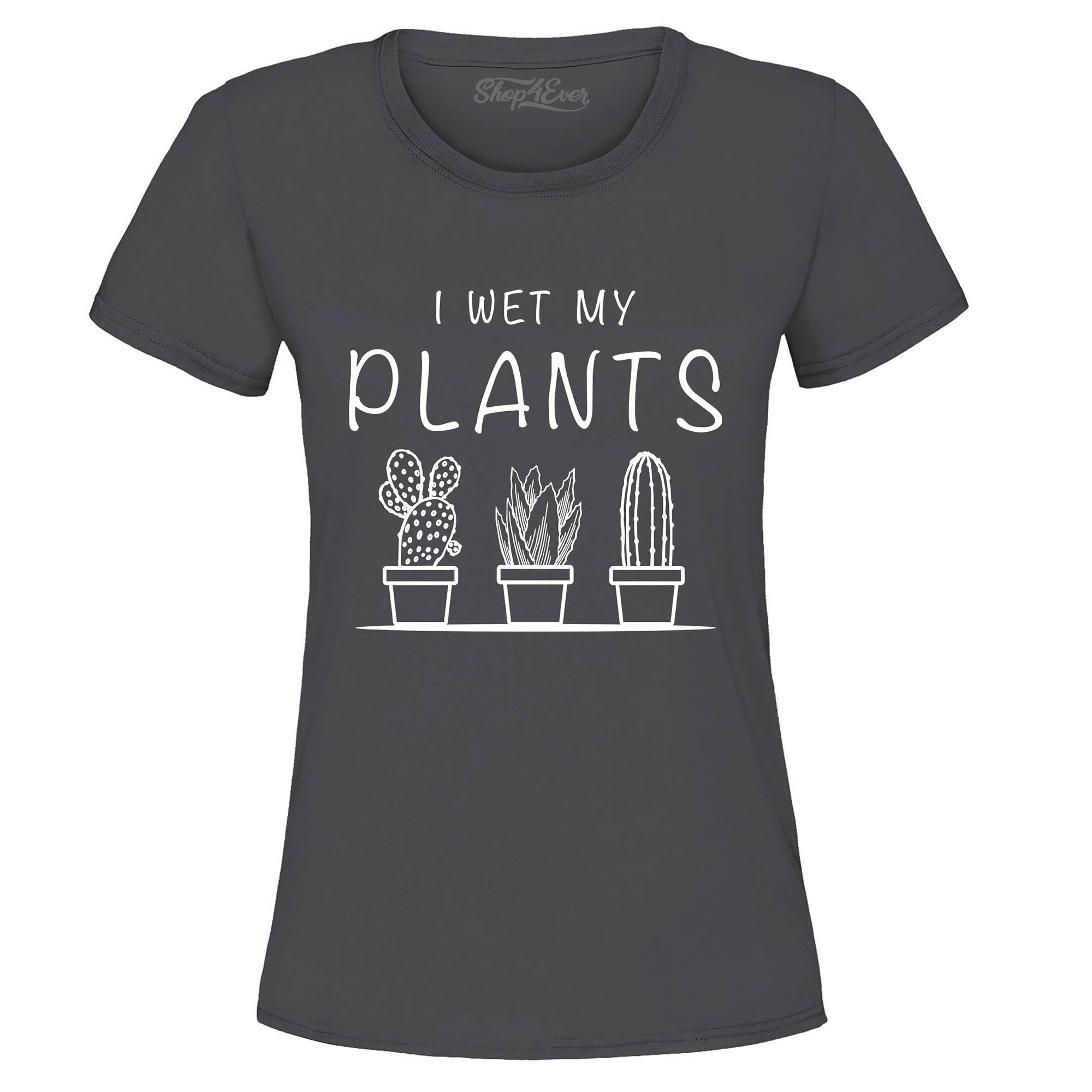 I Wet My Plants Tee Funny Plant Lady Women's T-Shirt