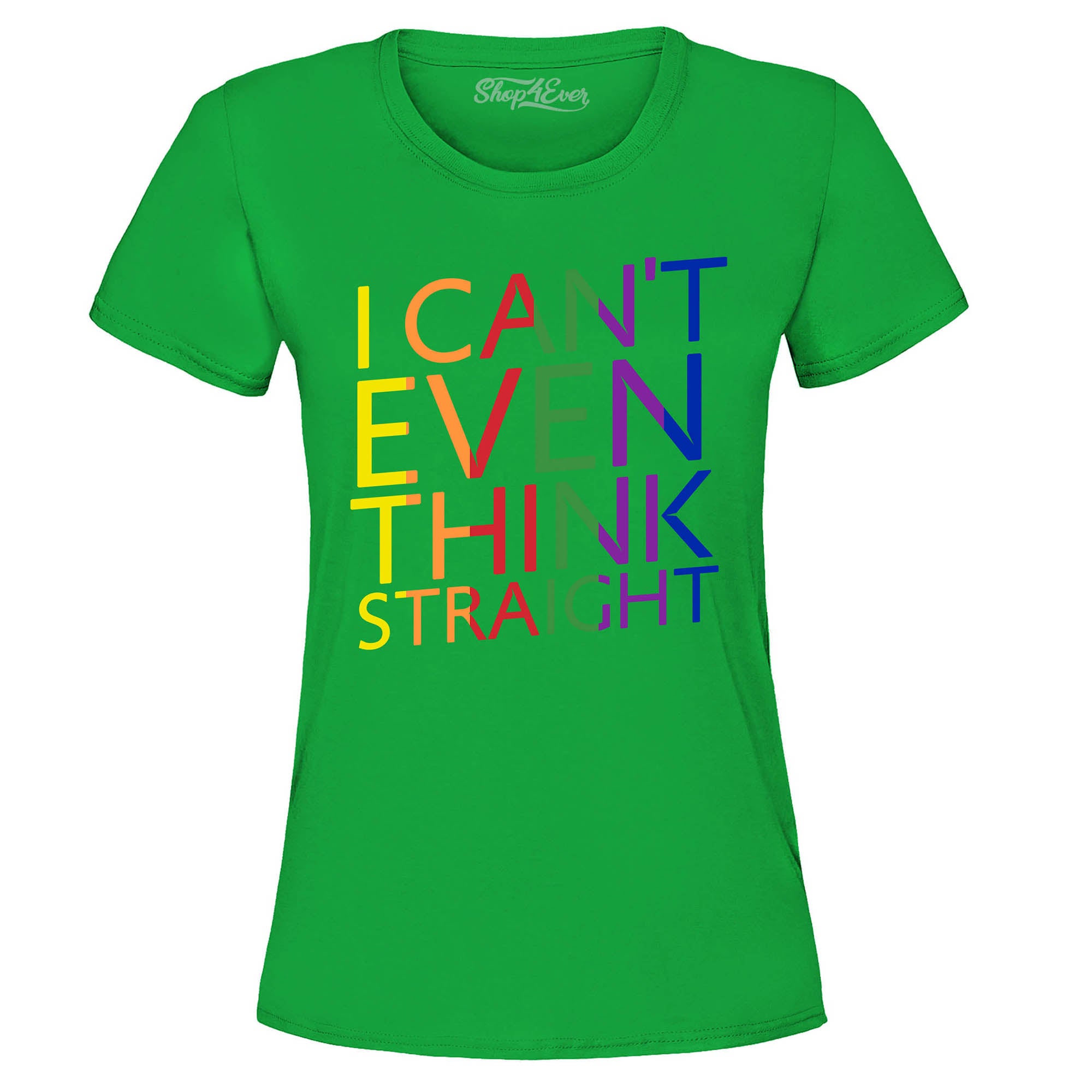 I Can't Even Think Straight ~ Gay Pride Women's T-Shirt