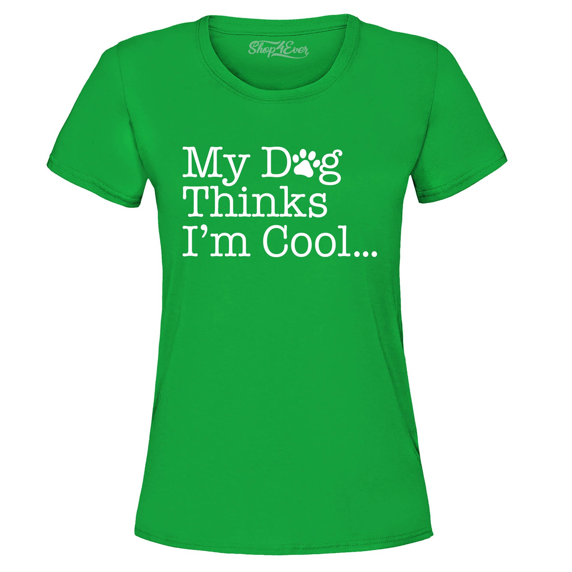 My Dog Thinks I'm Cool… Women's T-Shirt