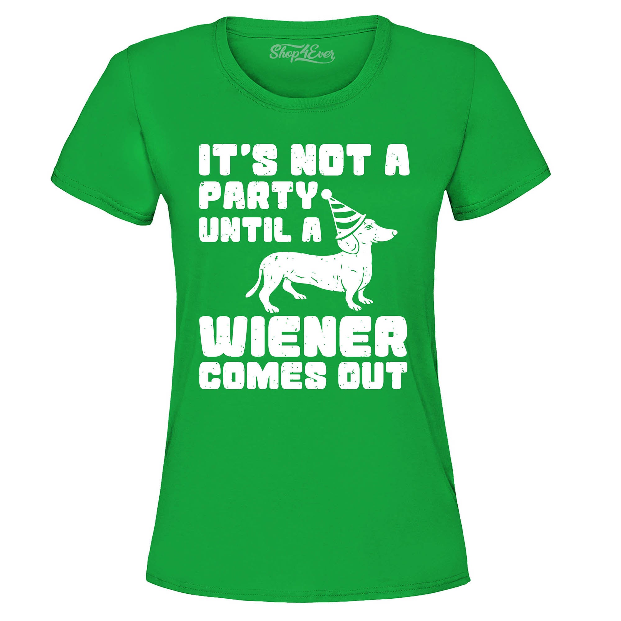 It's Not a Party Until The Wiener Comes Out Funny Dachshund Women's T-Shirt