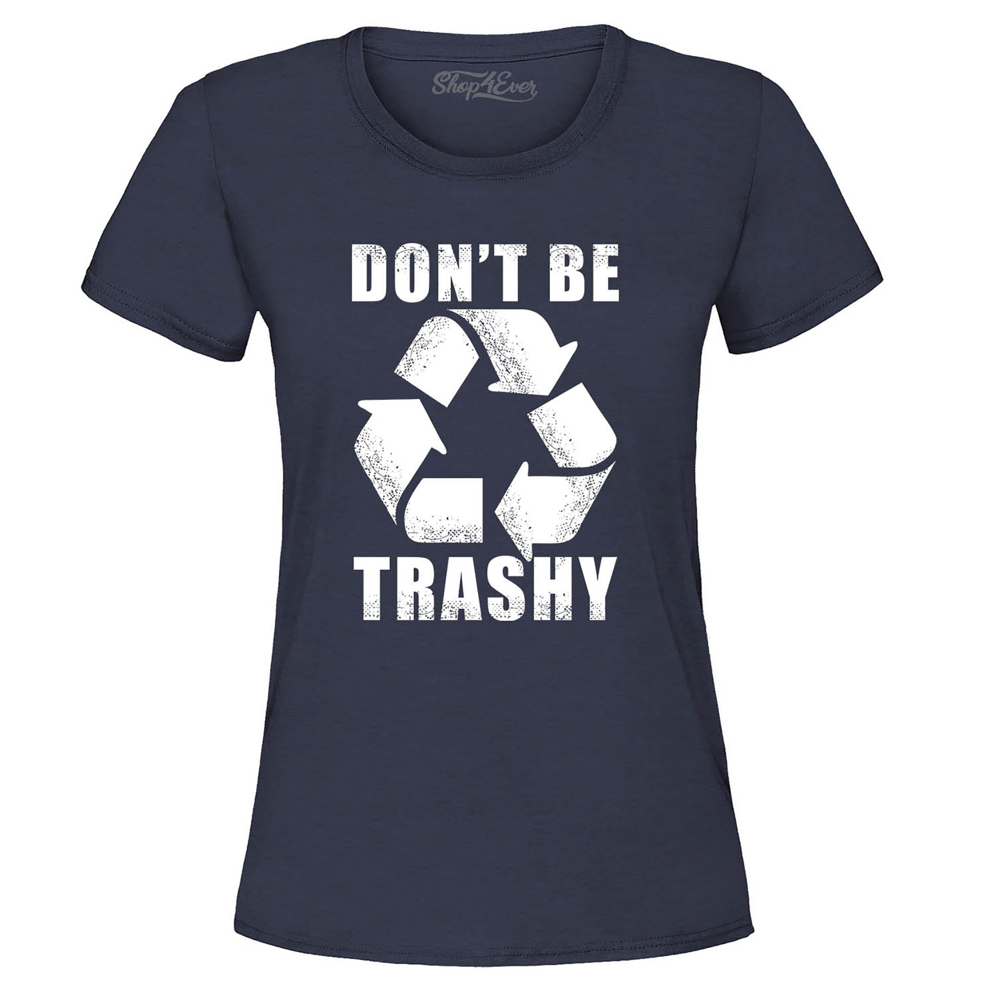 Don't Be Trashy Environmental Women's T-Shirt