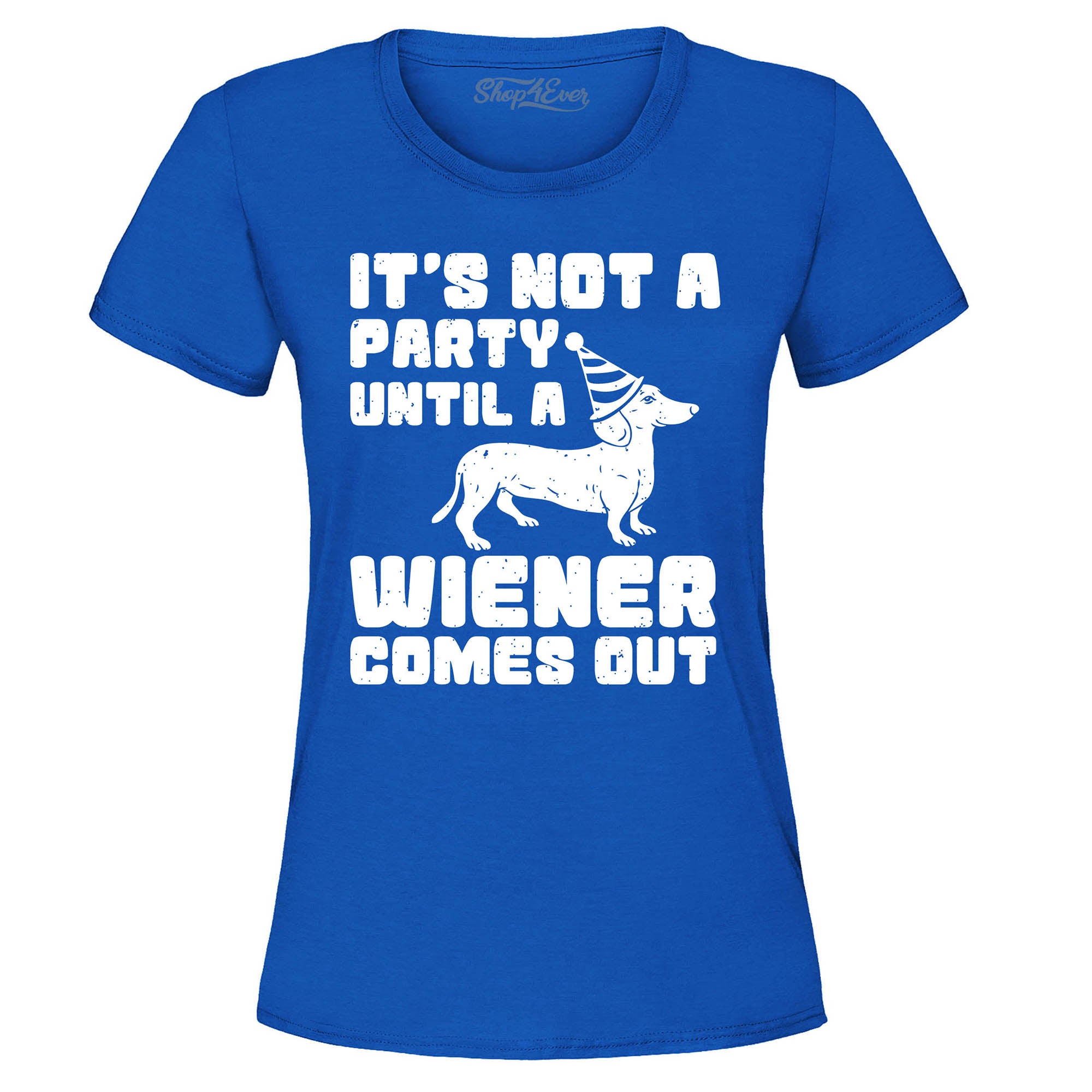 It's Not a Party Until The Wiener Comes Out Funny Dachshund Women's T-Shirt