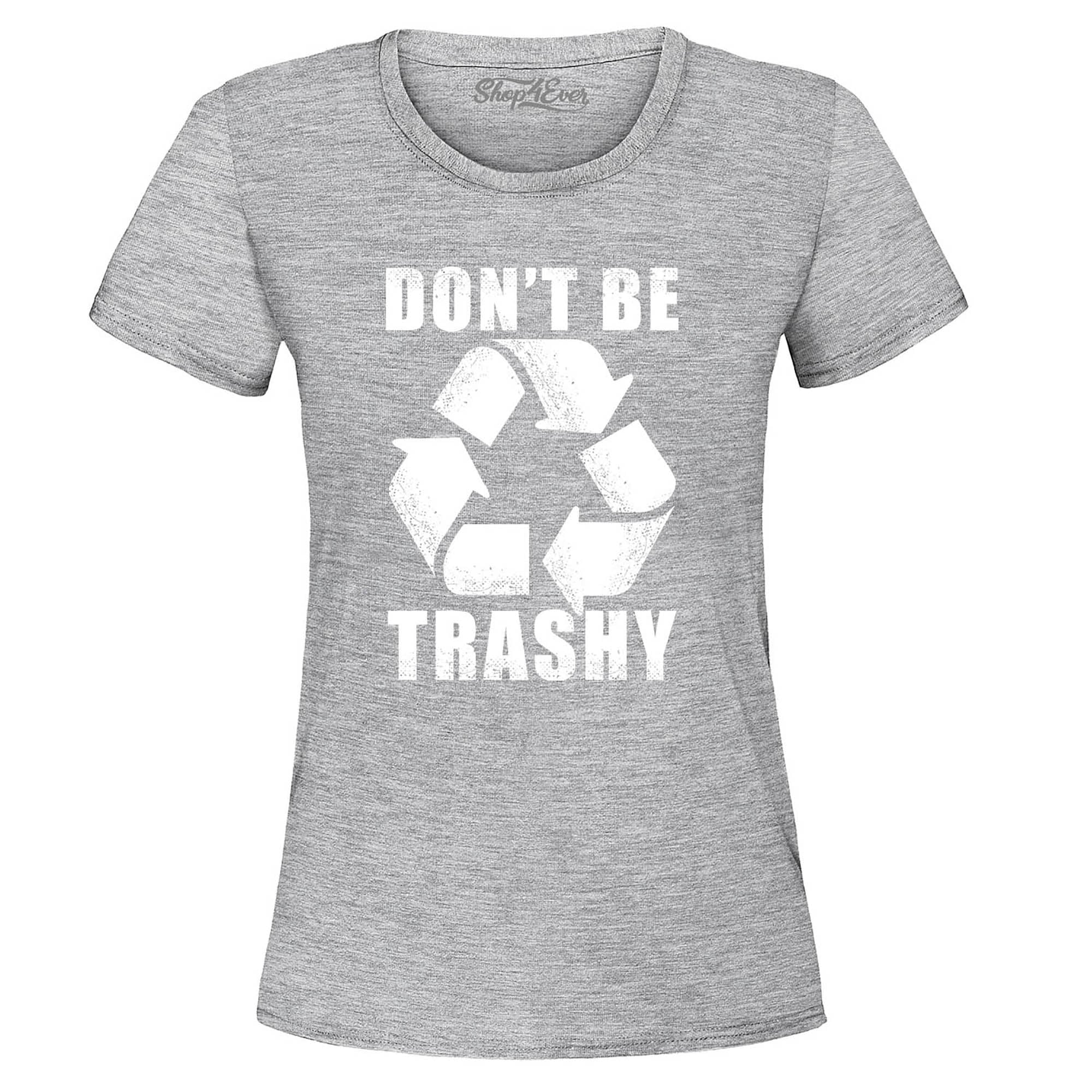 Don't Be Trashy Environmental Women's T-Shirt