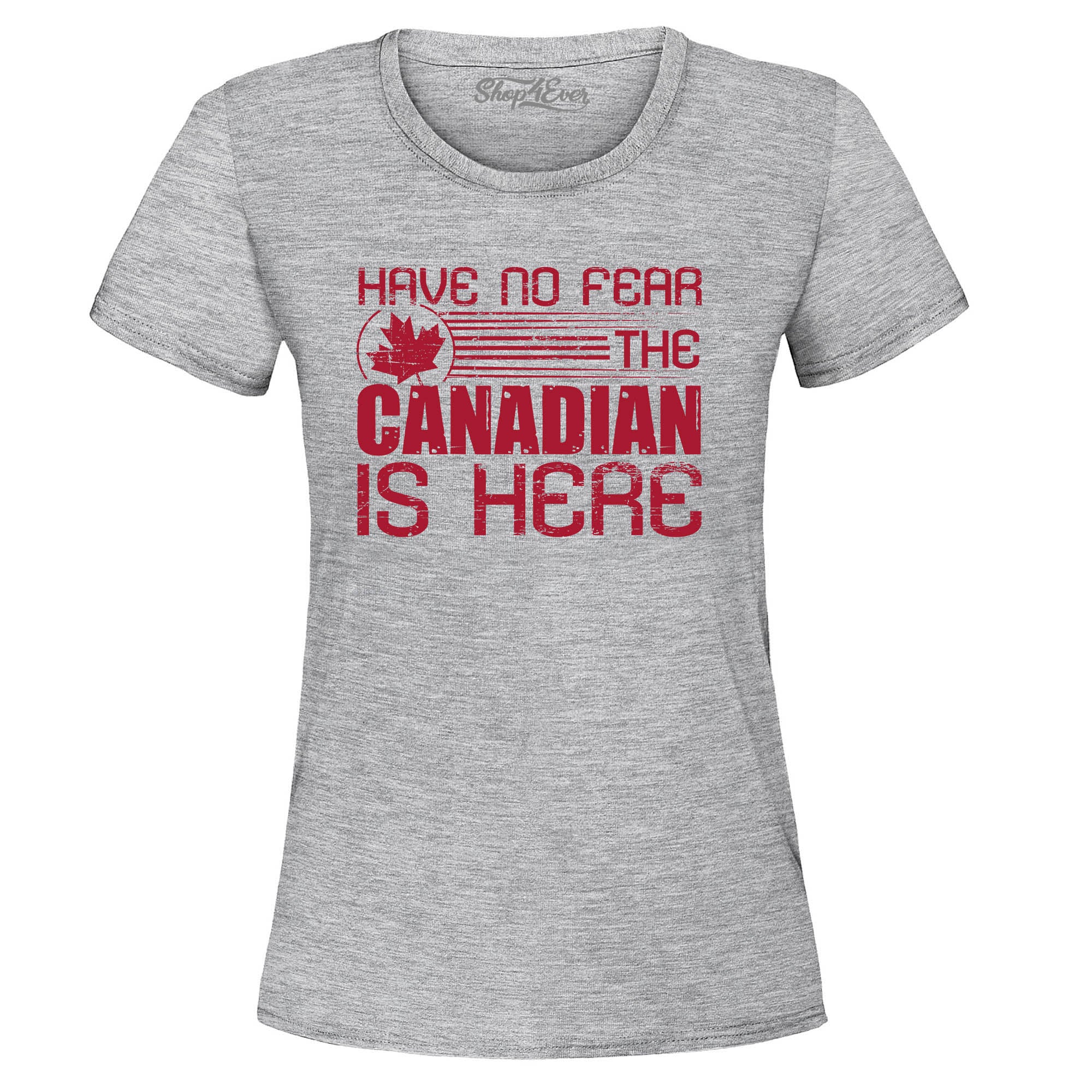 Have No Fear The Canadian is Here Canada Pride Women's T-Shirt