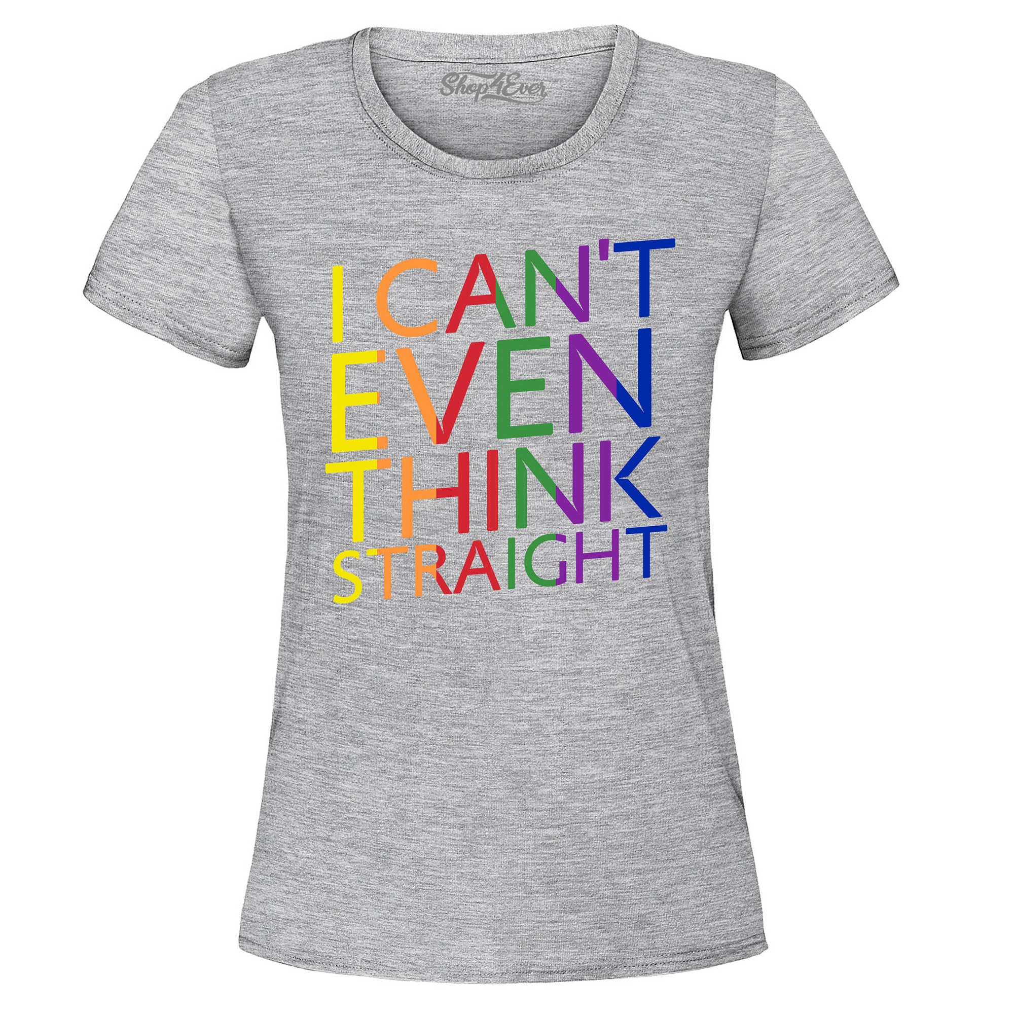I Can't Even Think Straight ~ Gay Pride Women's T-Shirt