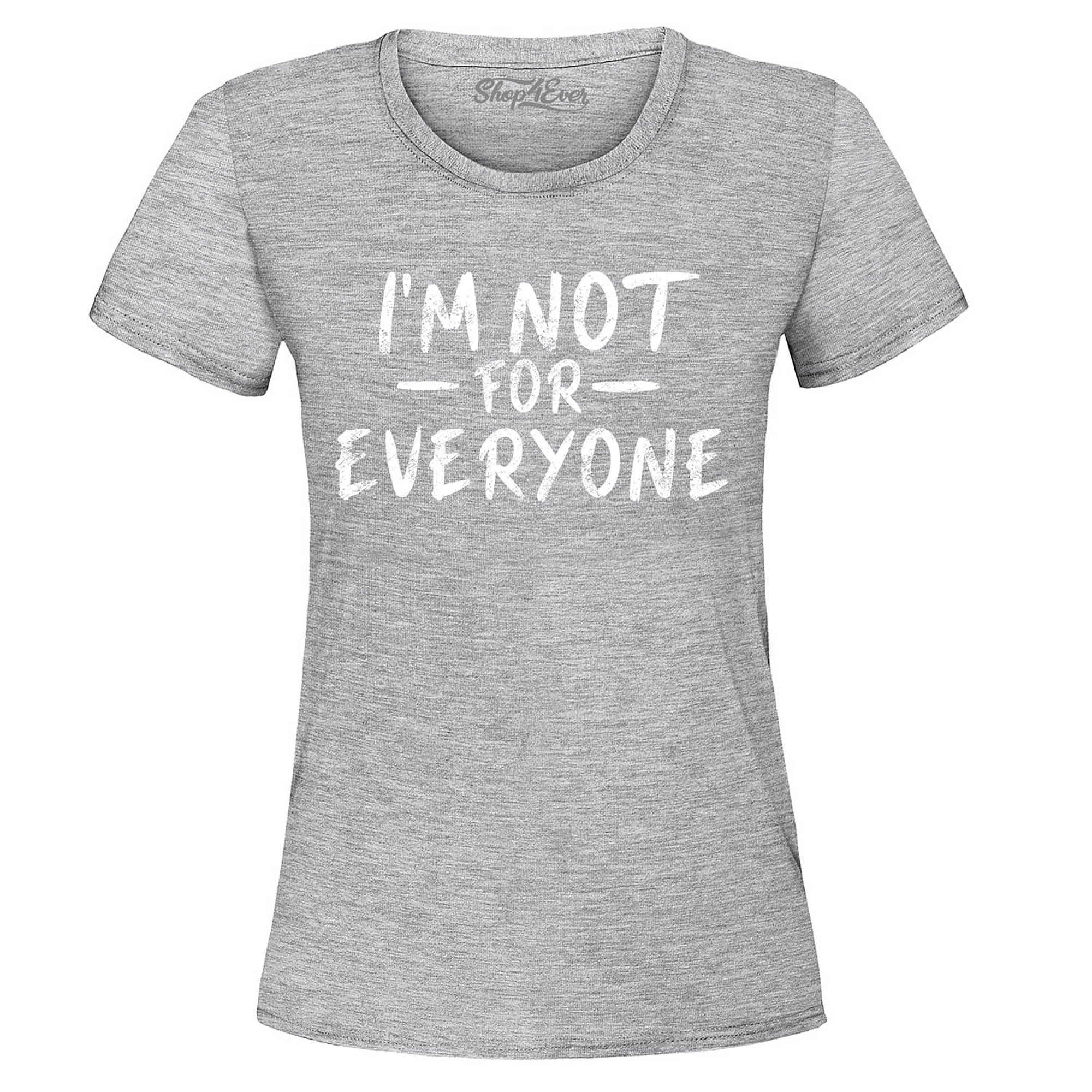 I'm Not for Everyone Women's T-Shirt