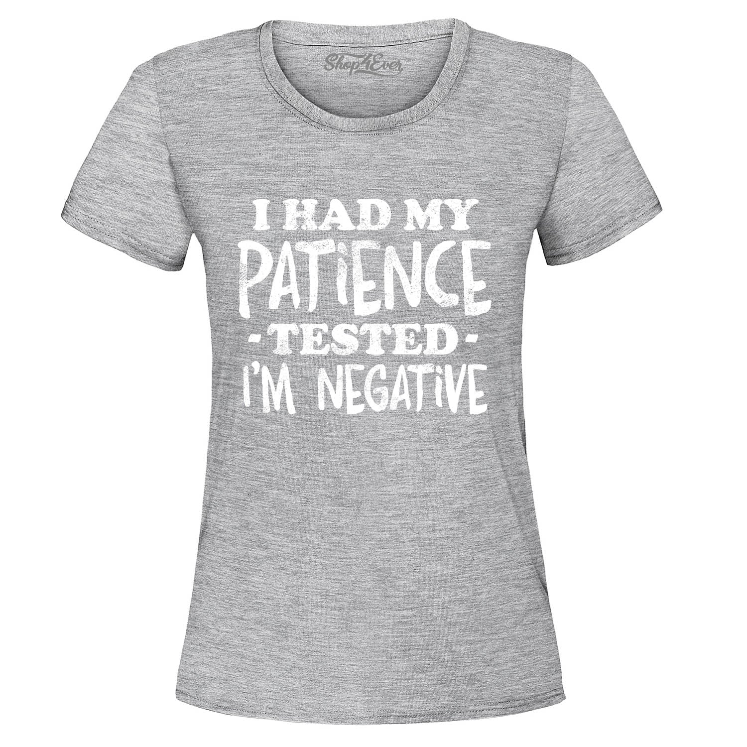 I Had My Patience Tested I'm Negative Women's T-Shirt