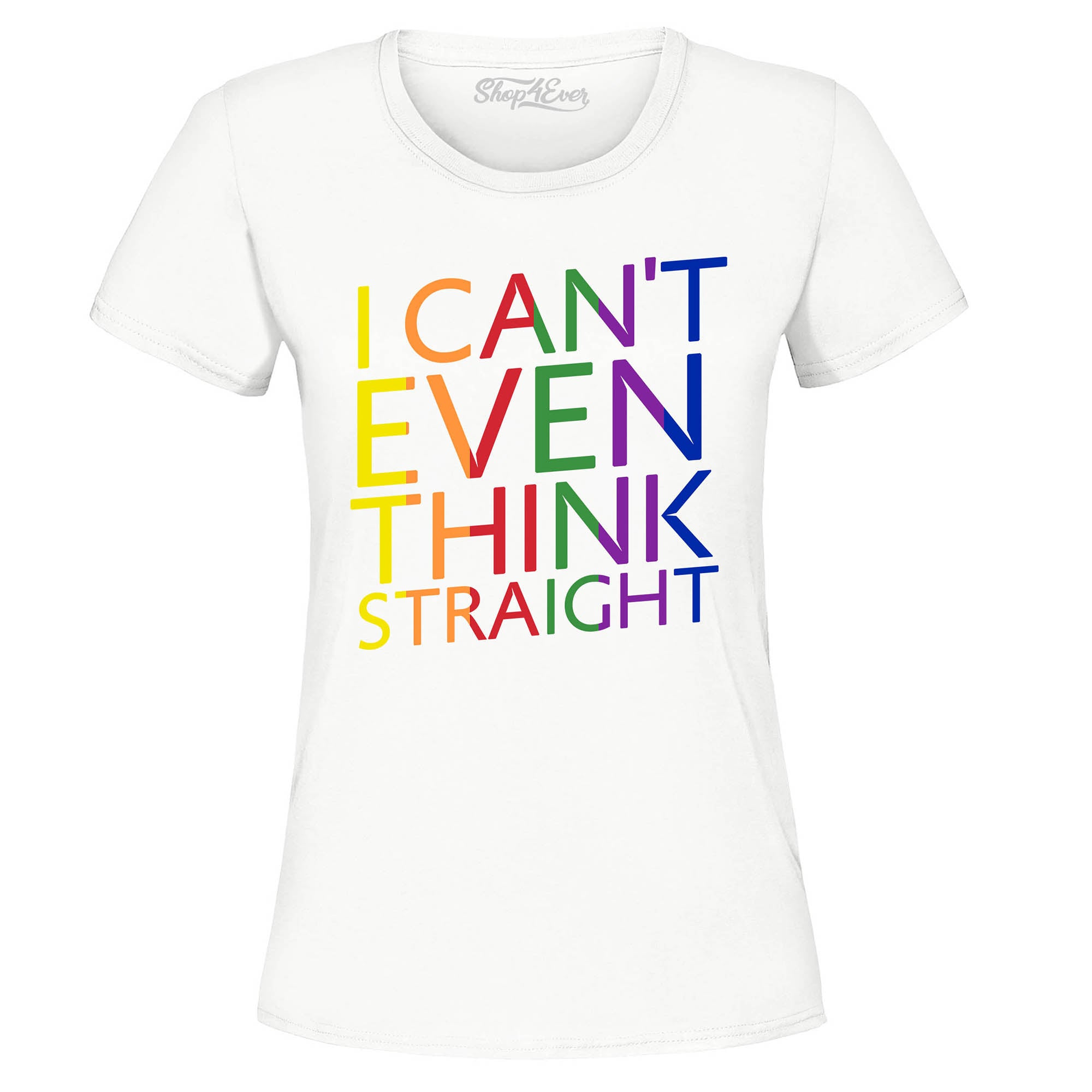 I Can't Even Think Straight ~ Gay Pride Women's T-Shirt