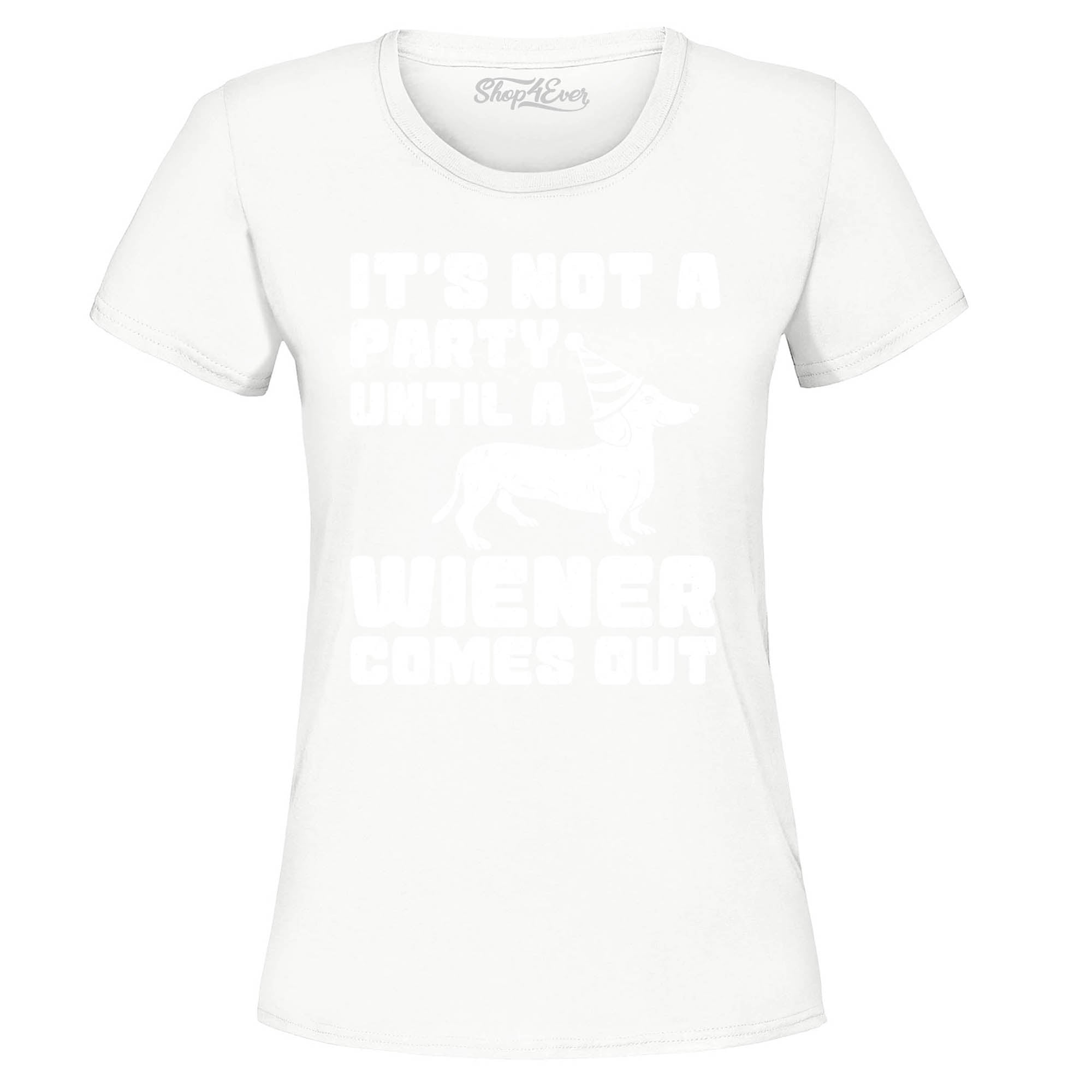 It's Not a Party Until The Wiener Comes Out Funny Dachshund Women's T-Shirt