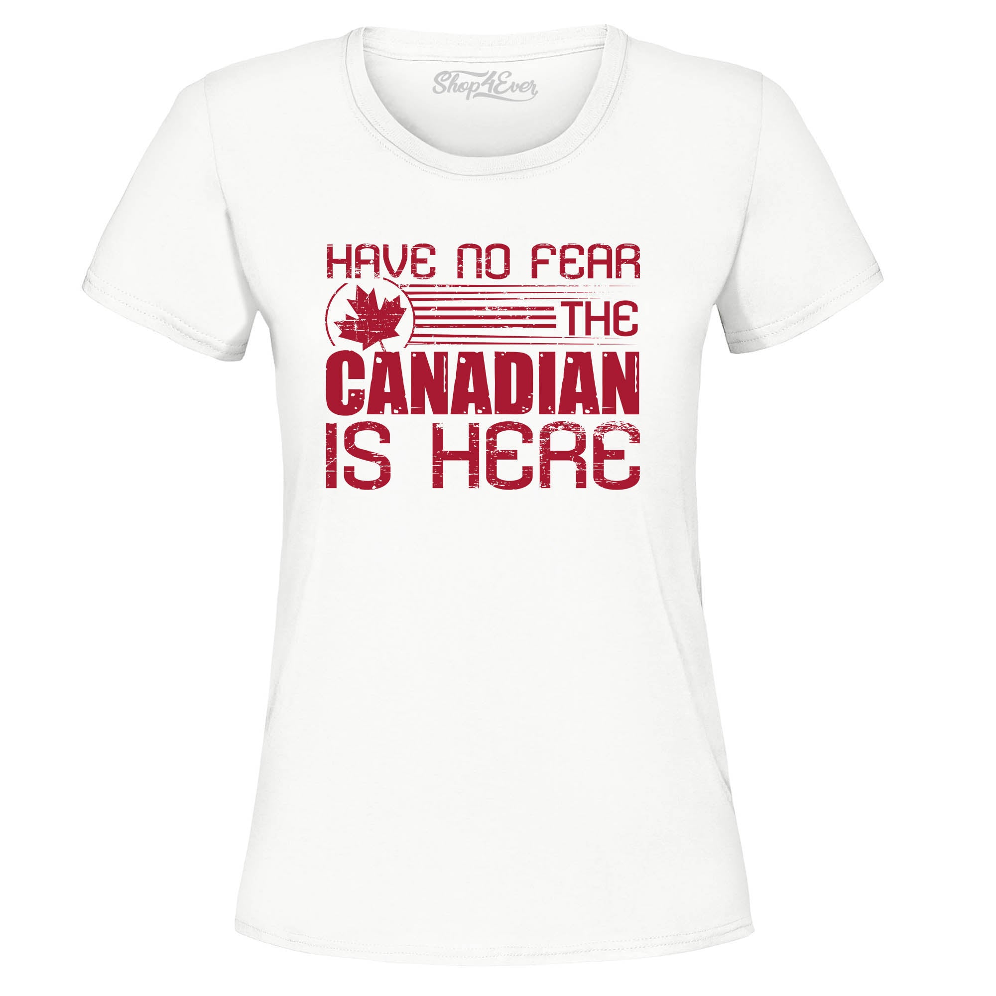 Have No Fear The Canadian is Here Canada Pride Women's T-Shirt