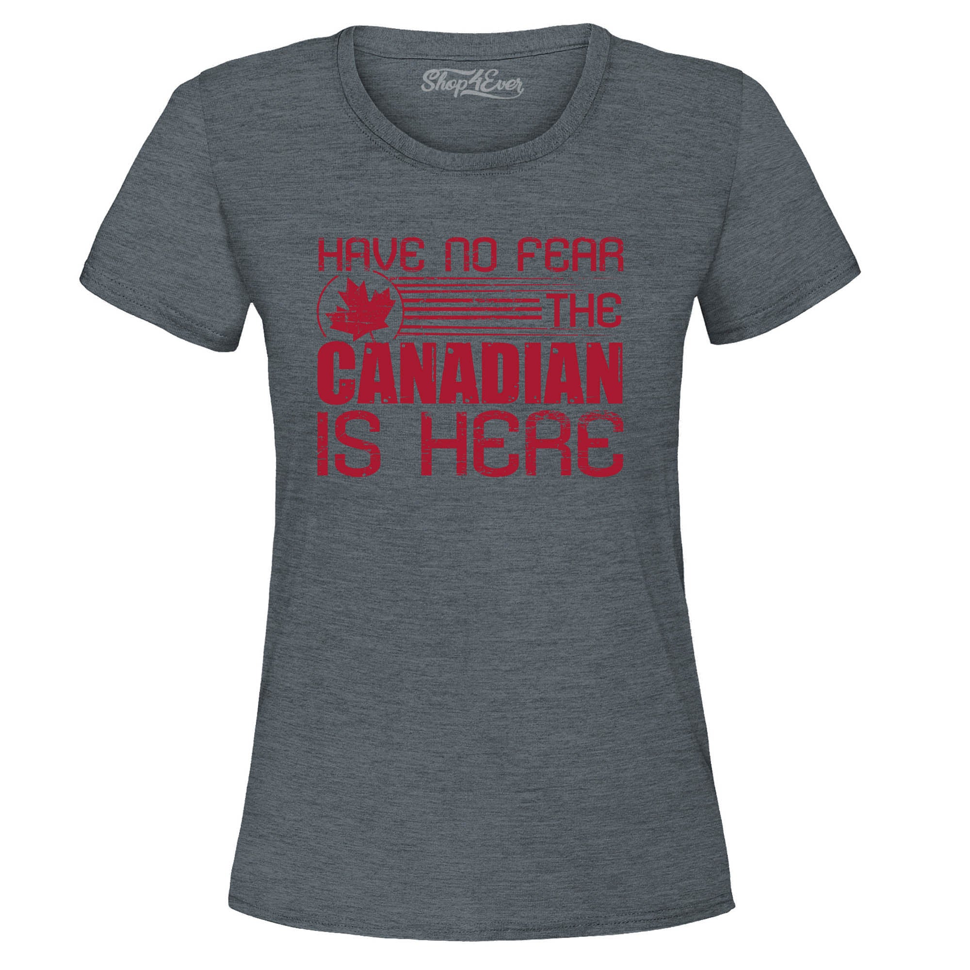 Have No Fear The Canadian is Here Canada Pride Women's T-Shirt