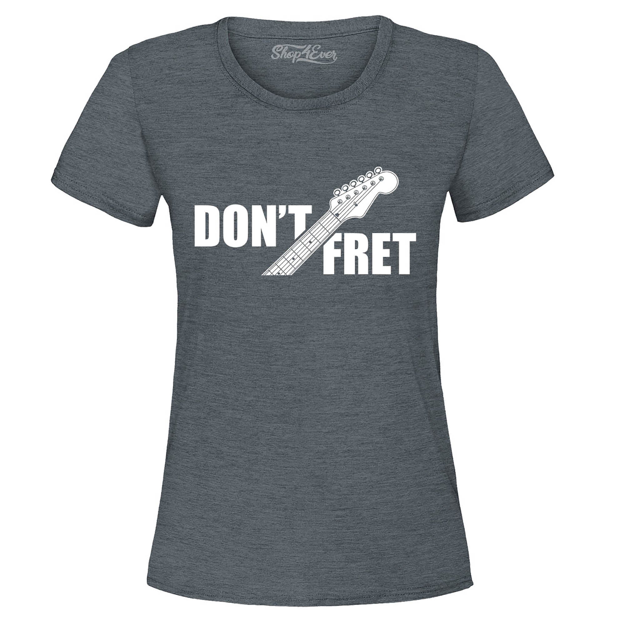 Don't Fret Guitar Musician Women's T-Shirt