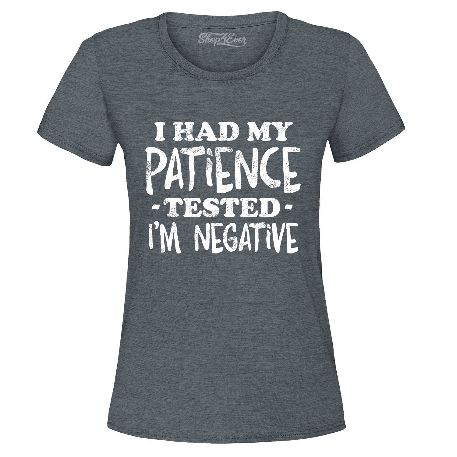 I Had My Patience Tested I'm Negative Women's T-Shirt