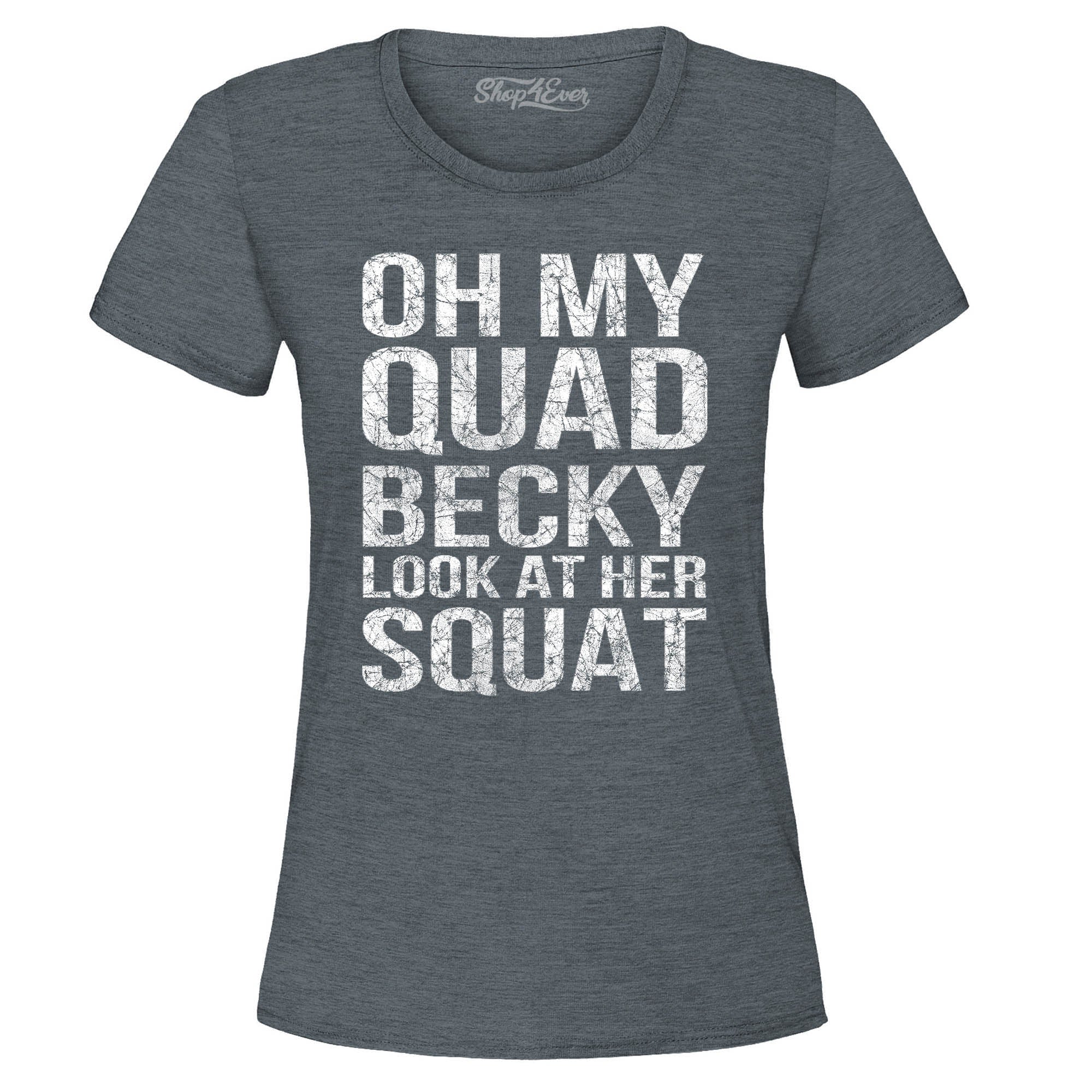 Oh My Quad Becky Look at Her Squat Women's T-Shirt