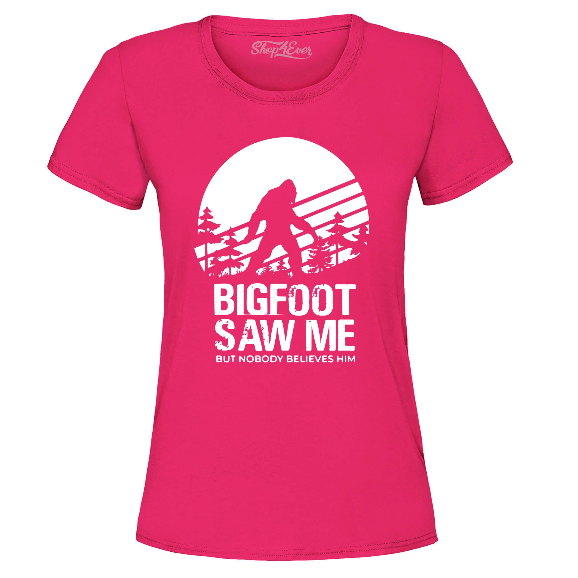 Bigfoot Saw Me But Nobody Believes Him Women's T-Shirt