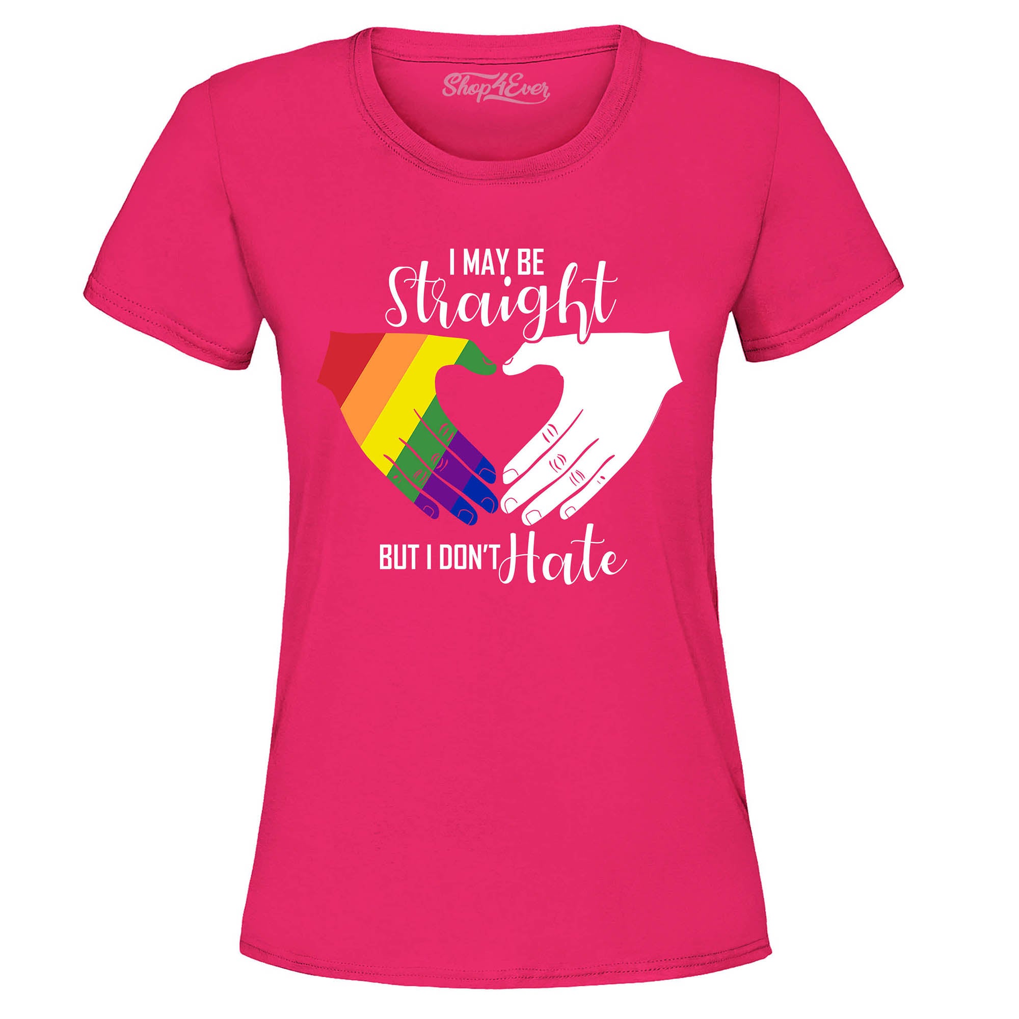 I May Be Straight but I Don't Hate ~ Gay Pride Women's T-Shirt