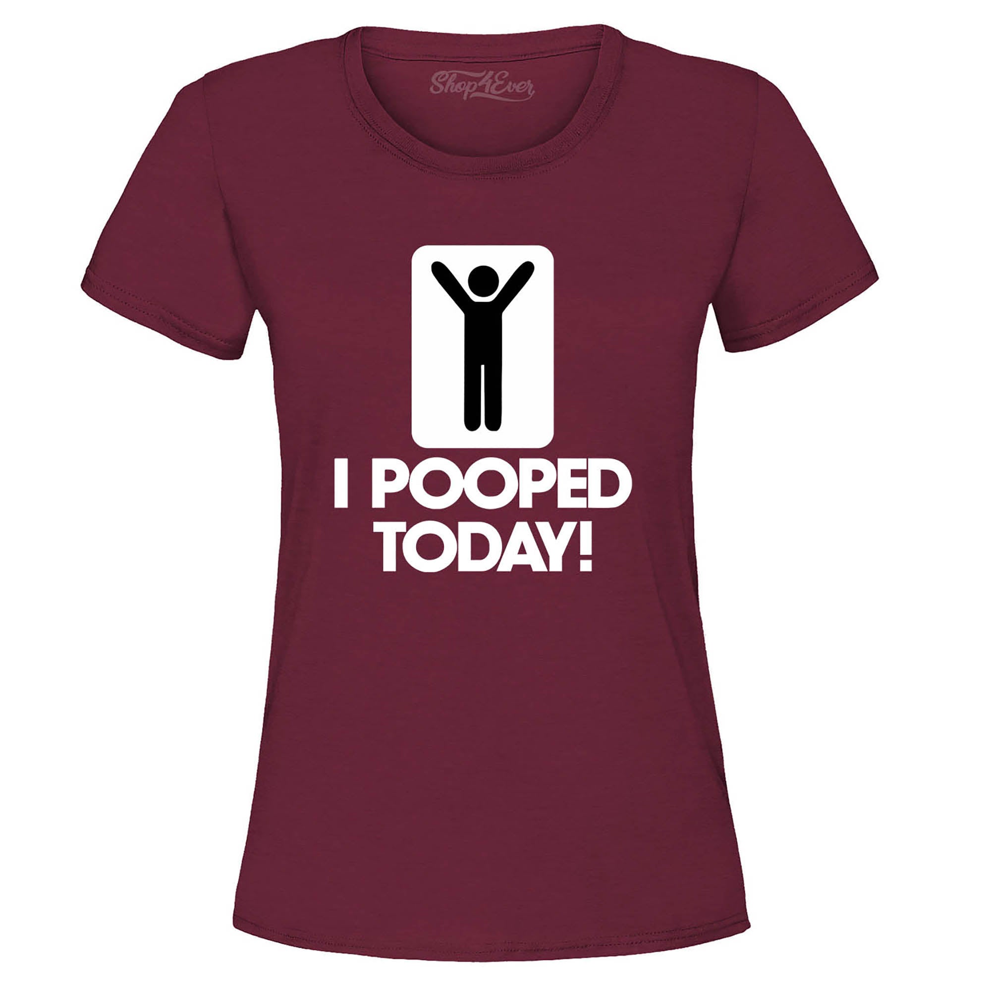I Pooped Today Women's T-Shirt