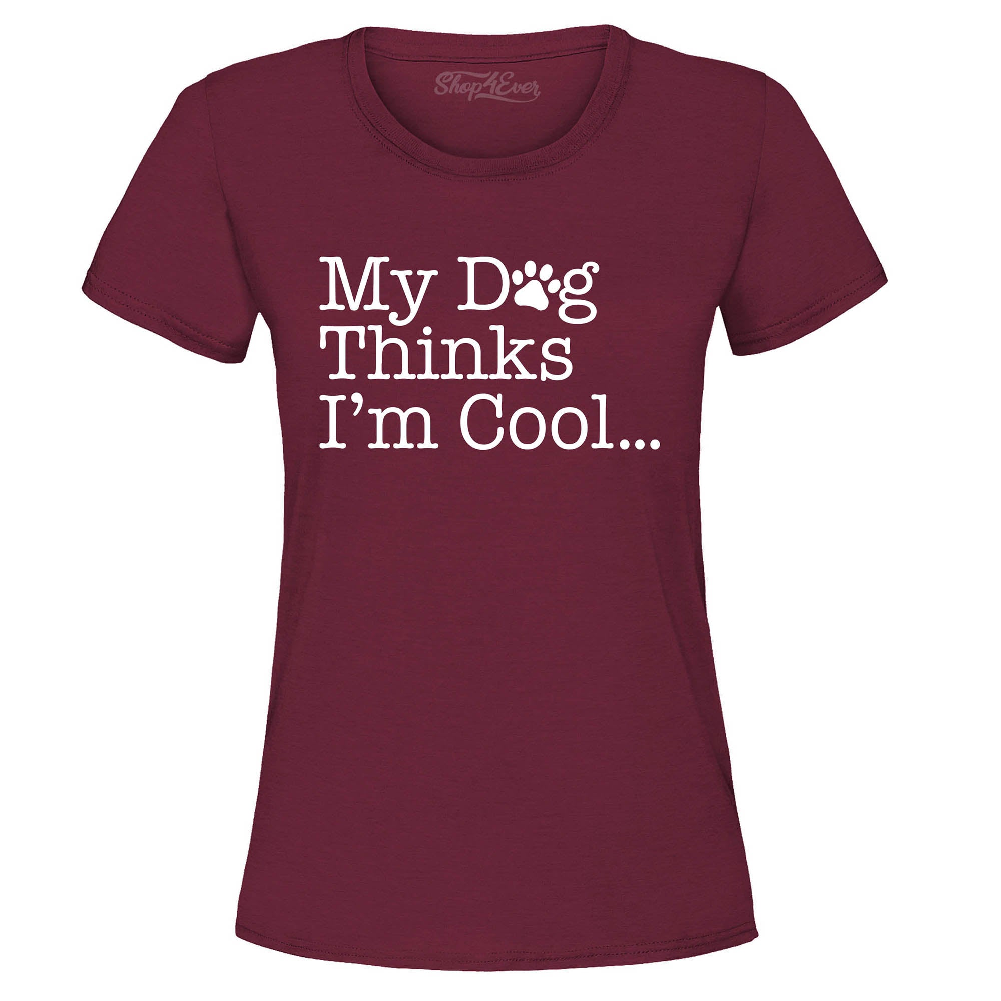 My Dog Thinks I'm Cool… Women's T-Shirt