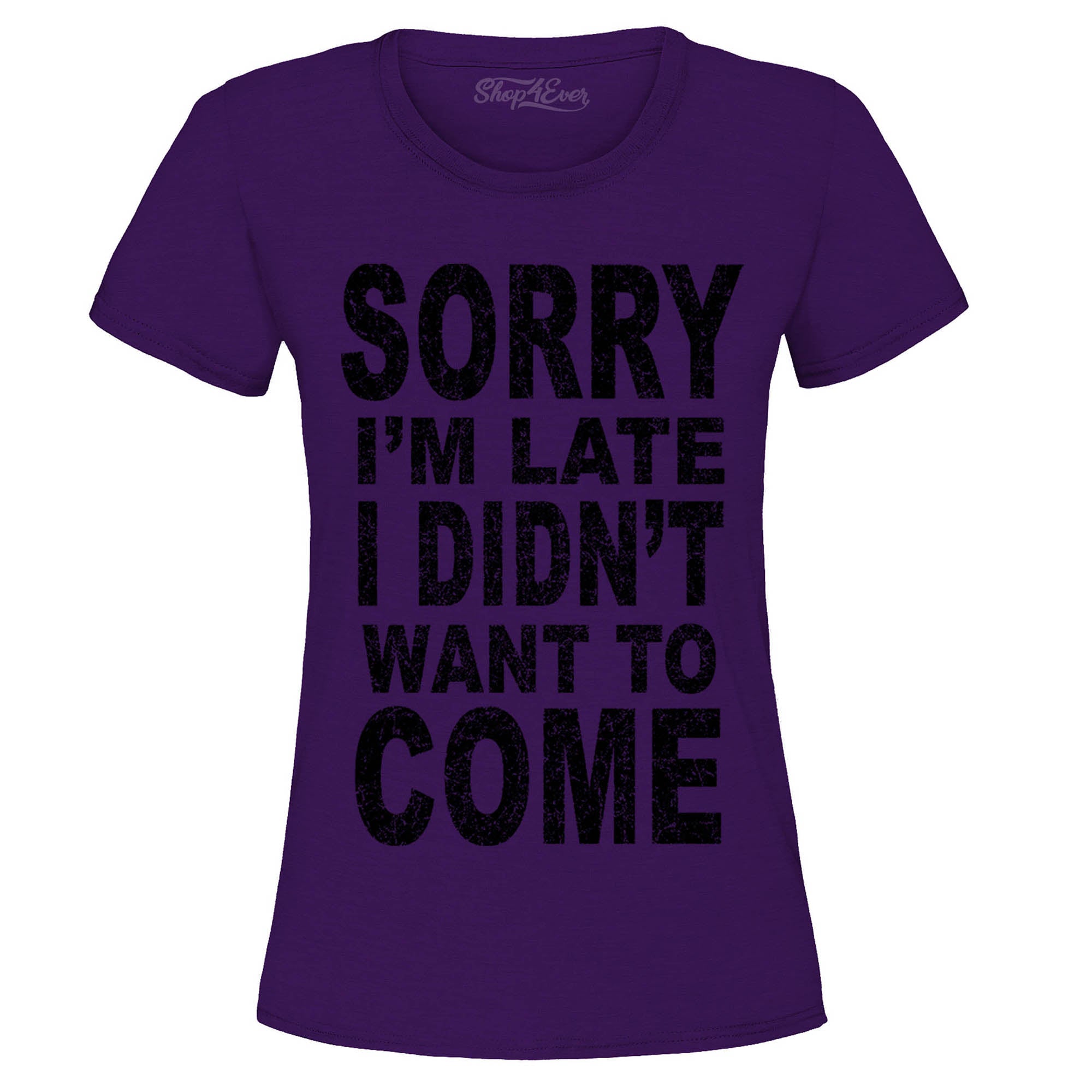 Sorry I'm Late I Didn't Want to Come Black Women's T-Shirt Sayings Shirts
