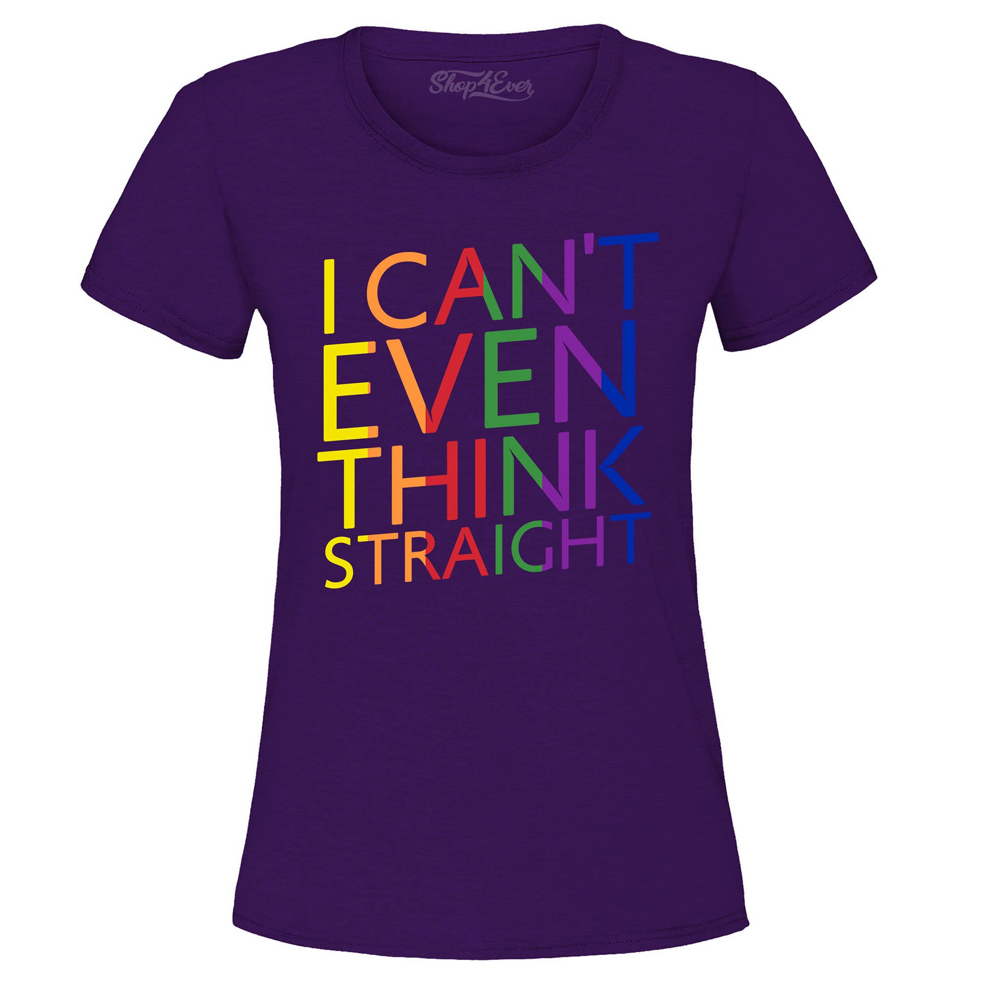 I Can't Even Think Straight ~ Gay Pride Women's T-Shirt