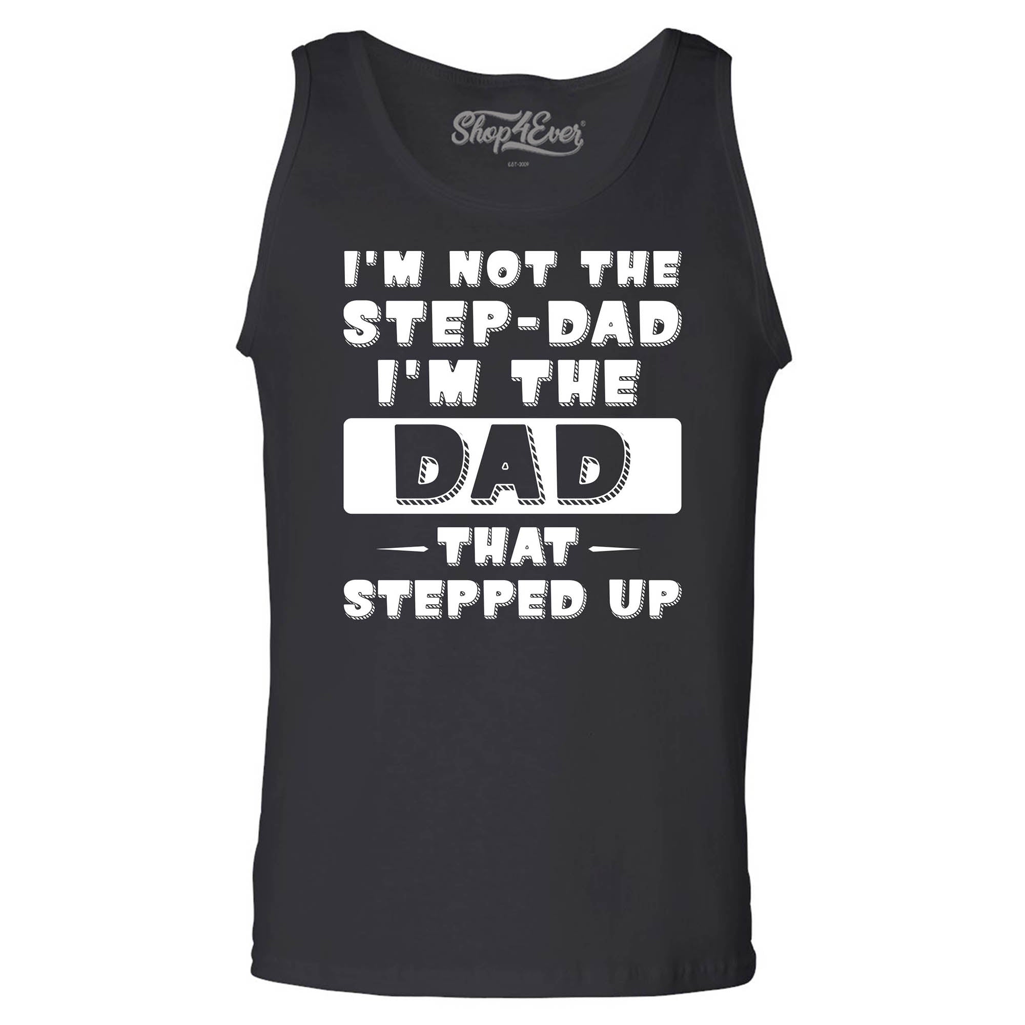 I'm Not The Step Dad I'm The Dad That Stepped Up Men's Tank Top
