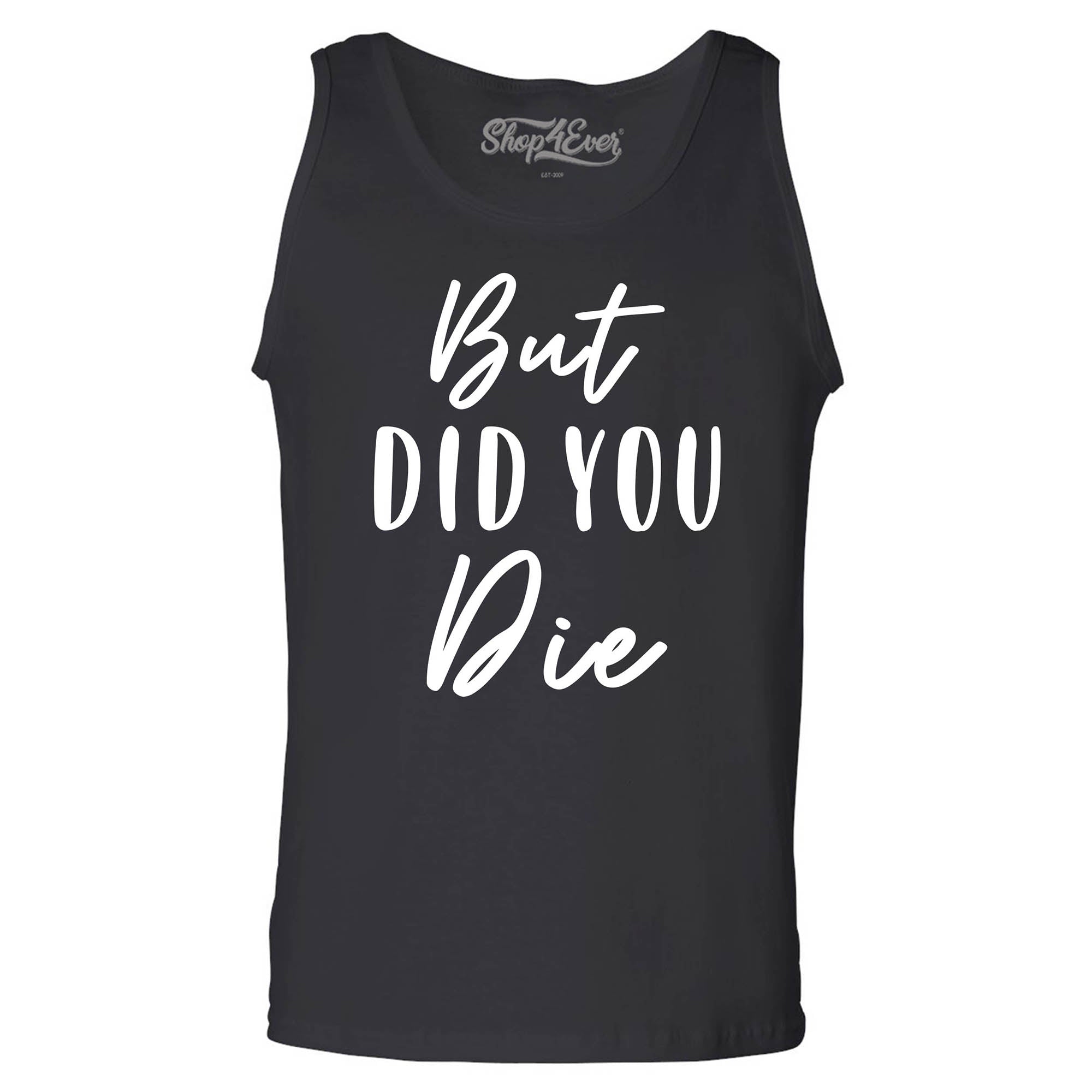But Did You Die Funny Sarcastic Men's Tank Top
