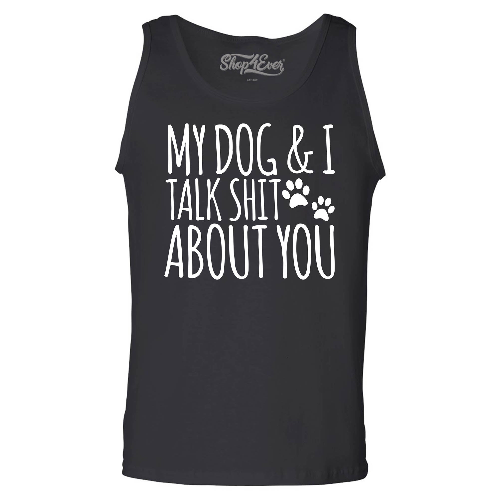 My Dog and I Talk Shit About You Men's Tank Top