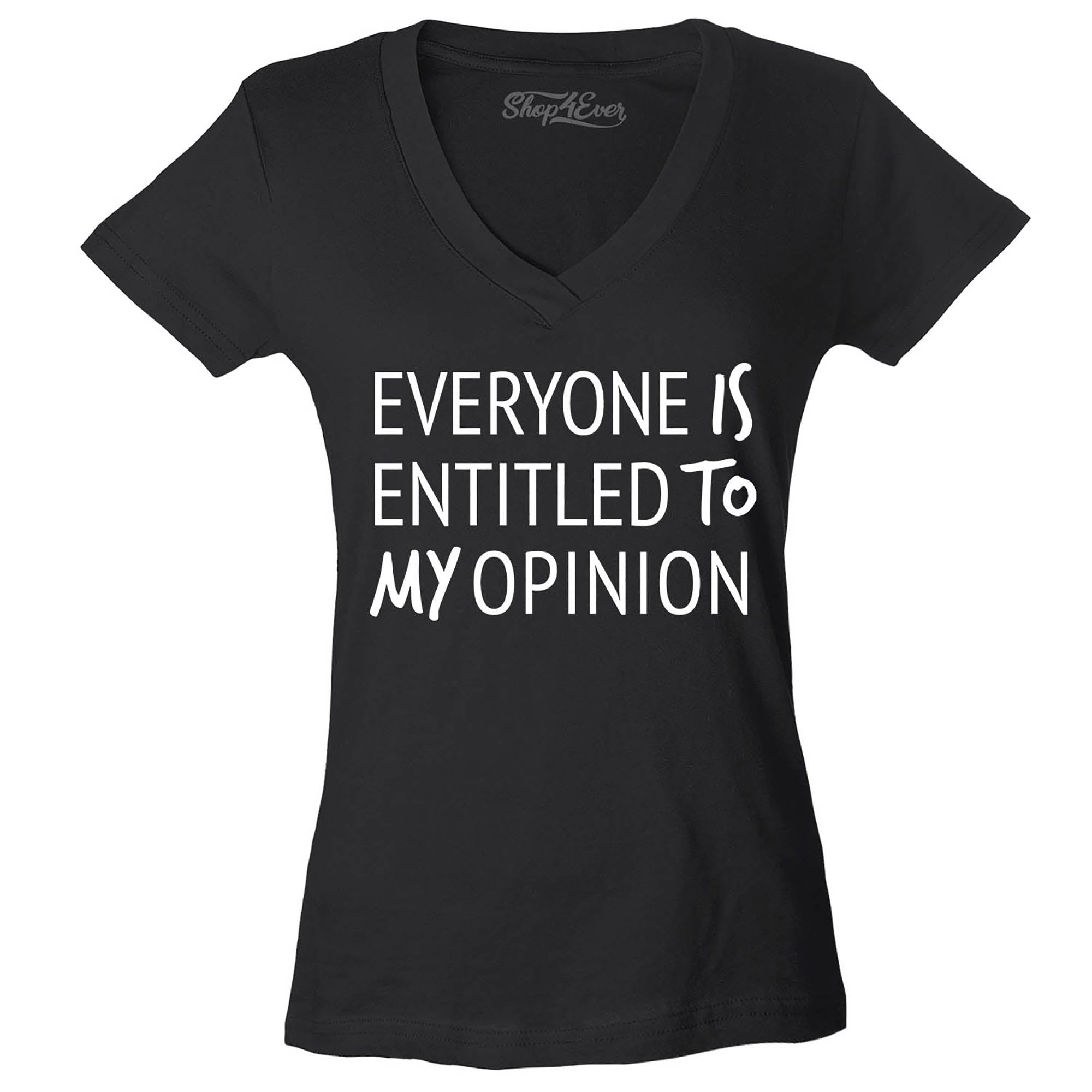 Everyone is Entitled to My Opinion Funny Sarcastic Women's V-Neck T-Shirt Slim Fit