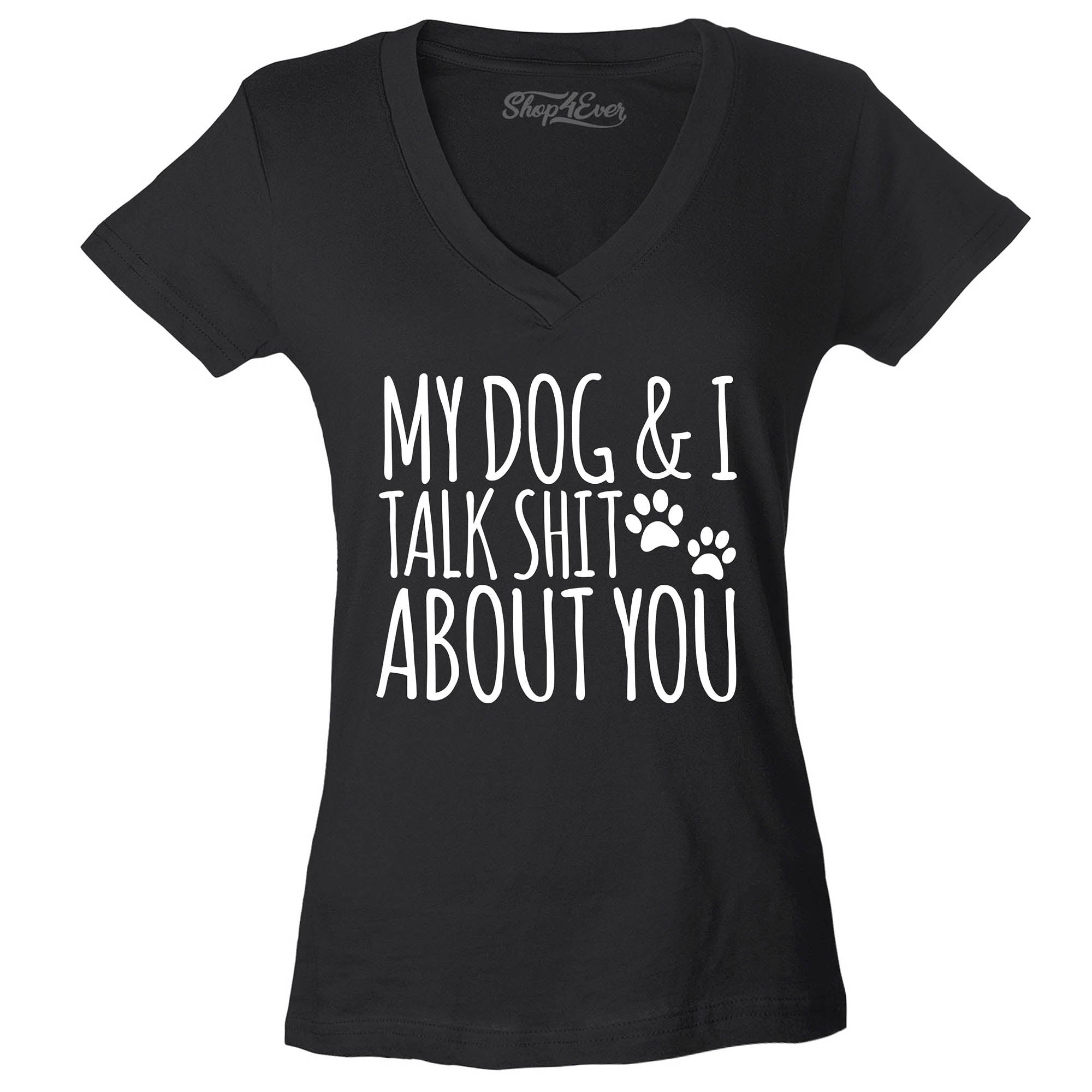My Dog and I Talk Shit About You Women's V-Neck T-Shirt Slim Fit