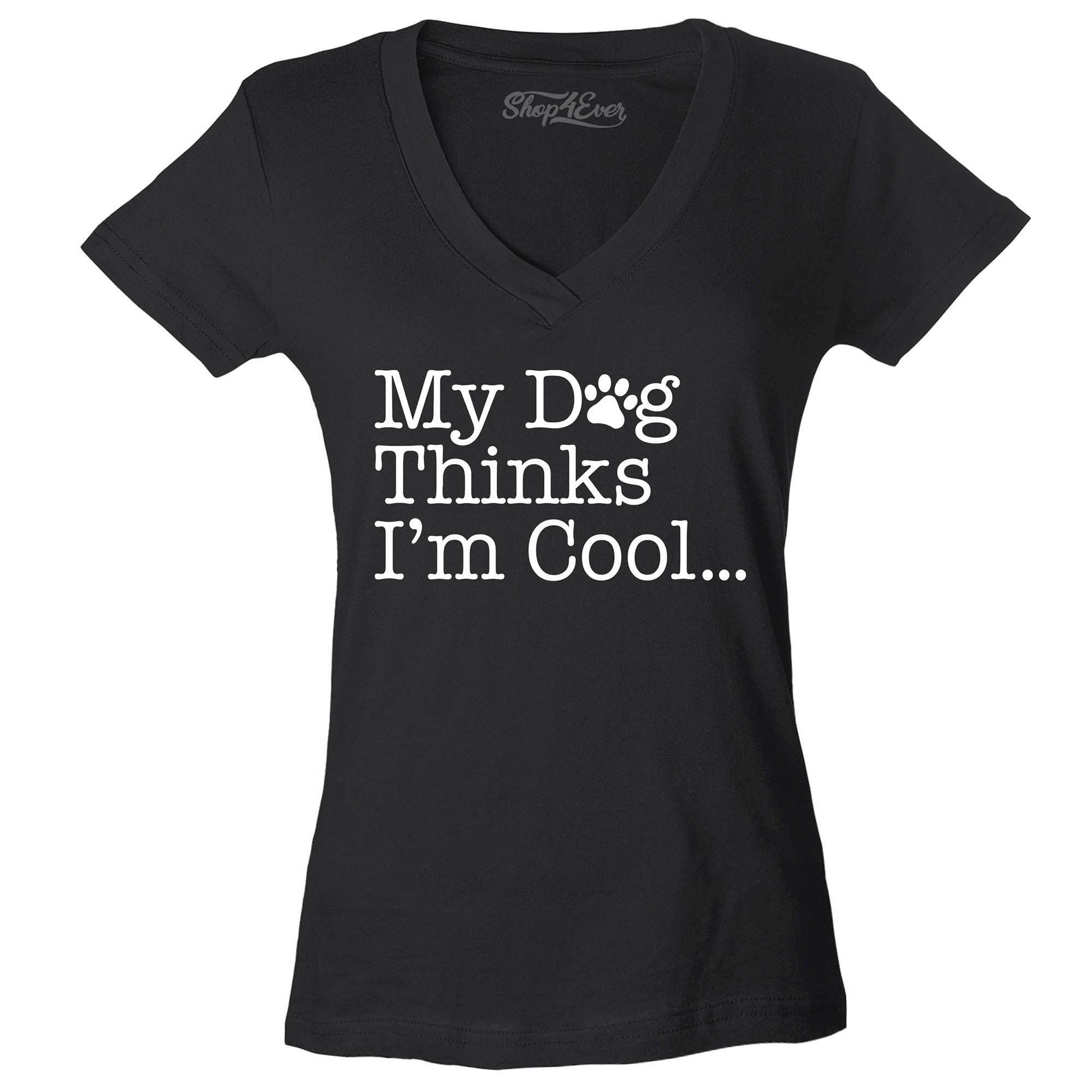 My Dog Thinks I'm Cool… Women's V-Neck T-Shirt Slim Fit