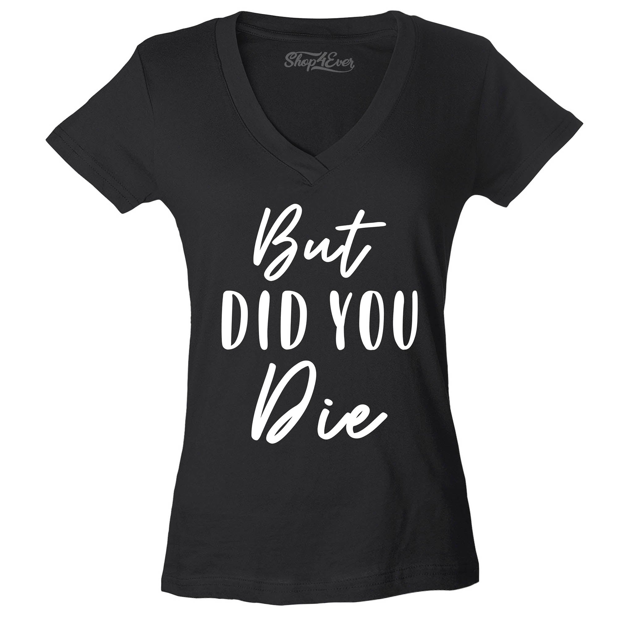 But Did You Die Women's V-Neck T-Shirt Slim Fit