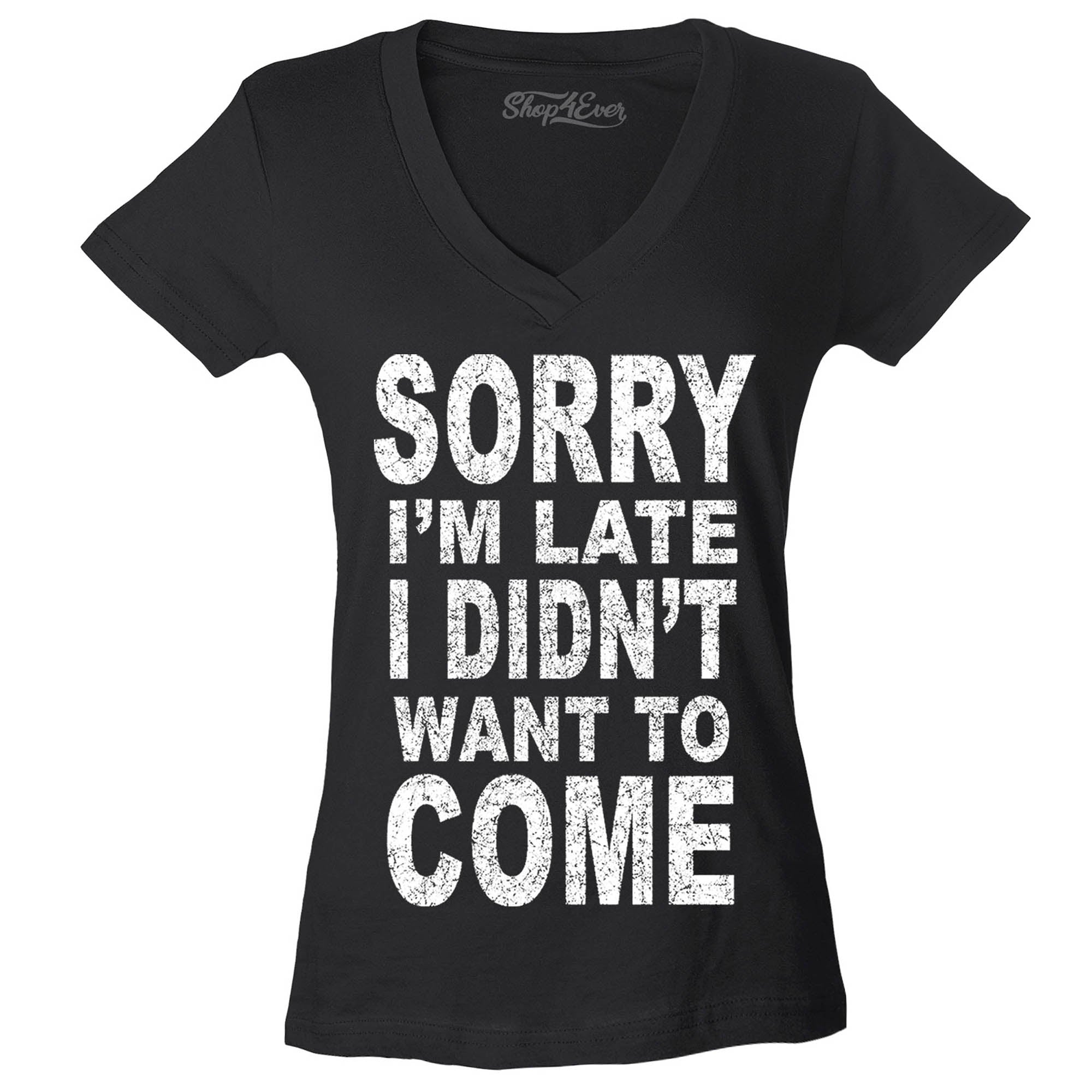 Sorry I'm Late I Didn't Want to Come Women's V-Neck T-Shirt Sayings Shirts Slim FIT